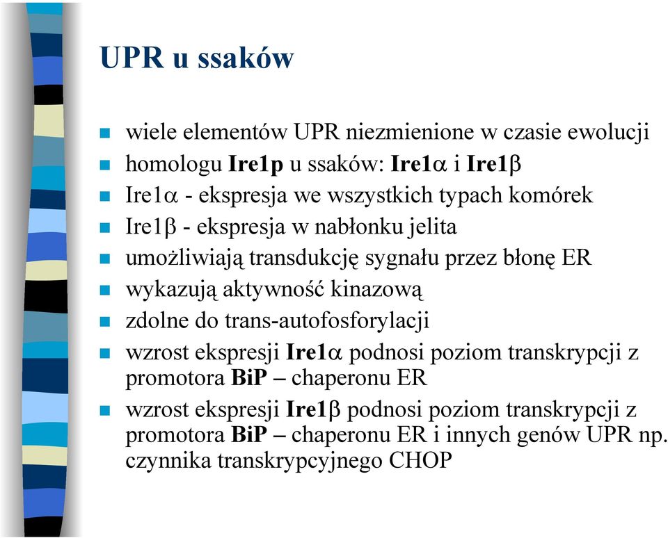 aktywność kinazową zdolne do trans-autofosforylacji wzrost ekspresji Ire1α podnosi poziom transkrypcji z promotora BiP