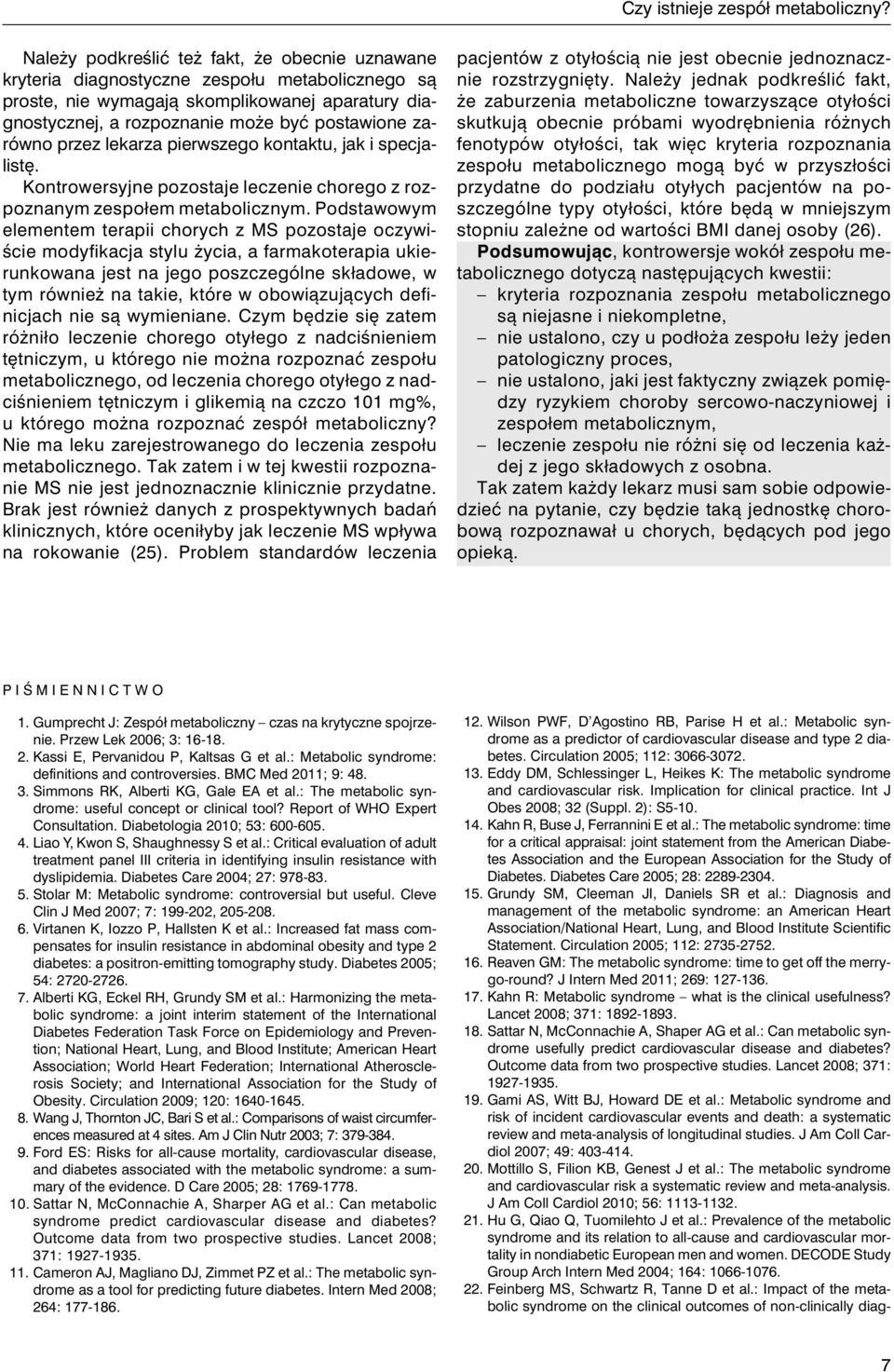 zarówno przez lekarza pierwszego kontaktu, jak i specjalistę. Kontrowersyjne pozostaje leczenie chorego z rozpoznanym zespołem metabolicznym.