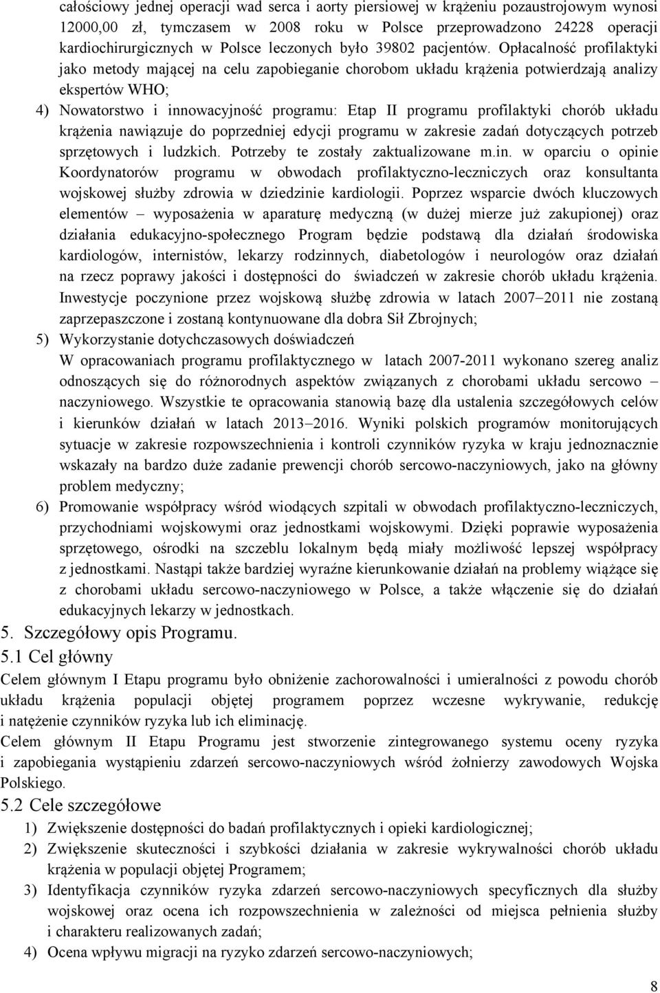 Opłacalność profilaktyki jako metody mającej na celu zapobieganie chorobom układu krążenia potwierdzają analizy ekspertów WHO; 4) Nowatorstwo i innowacyjność programu: Etap II programu profilaktyki