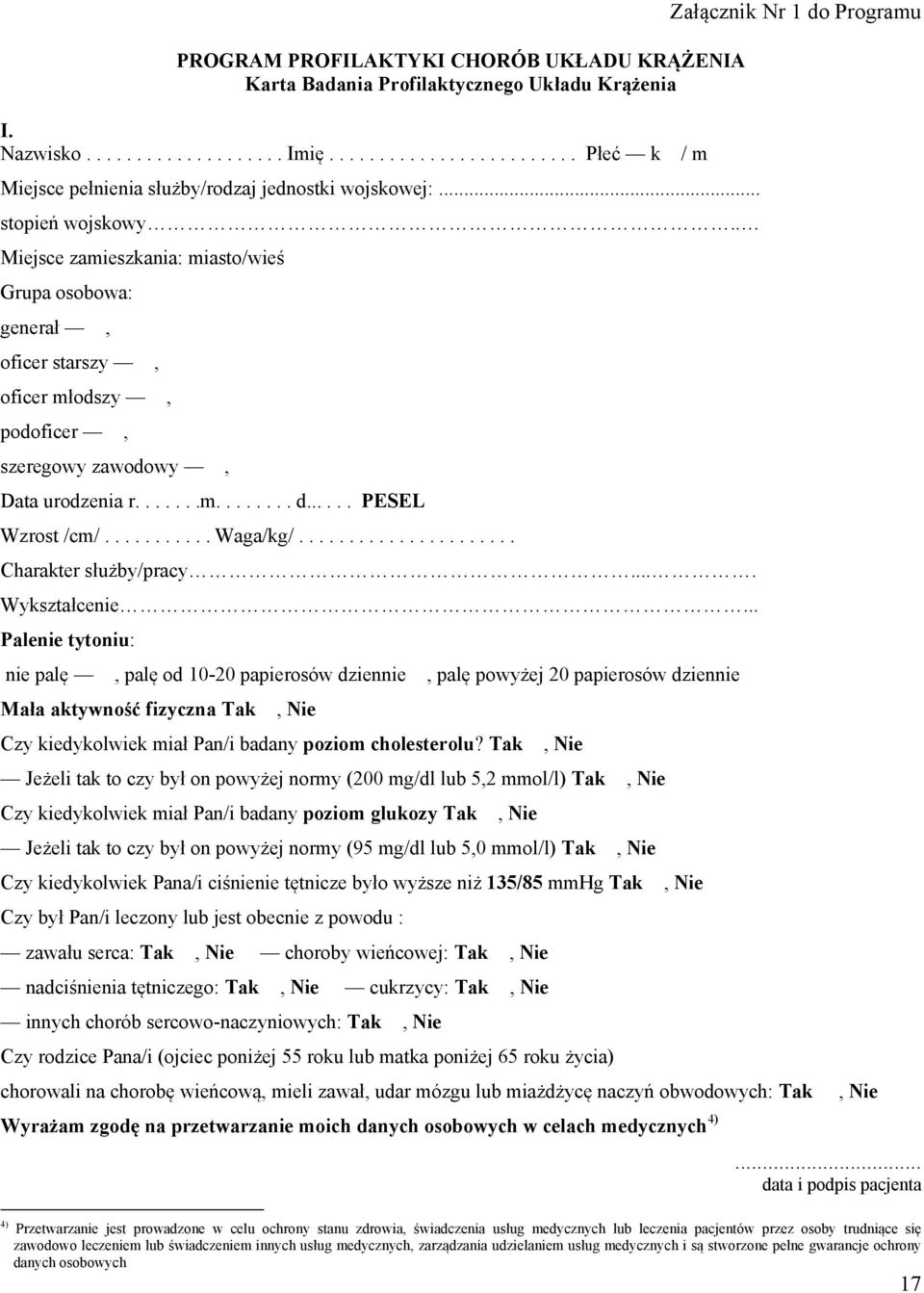 . Miejsce zamieszkania: miasto/wieś Grupa osobowa: generał, oficer starszy, oficer młodszy, podoficer, szeregowy zawodowy, Data urodzenia r.......m........ d...... PESEL Wzrost /cm/........... Waga/kg/.