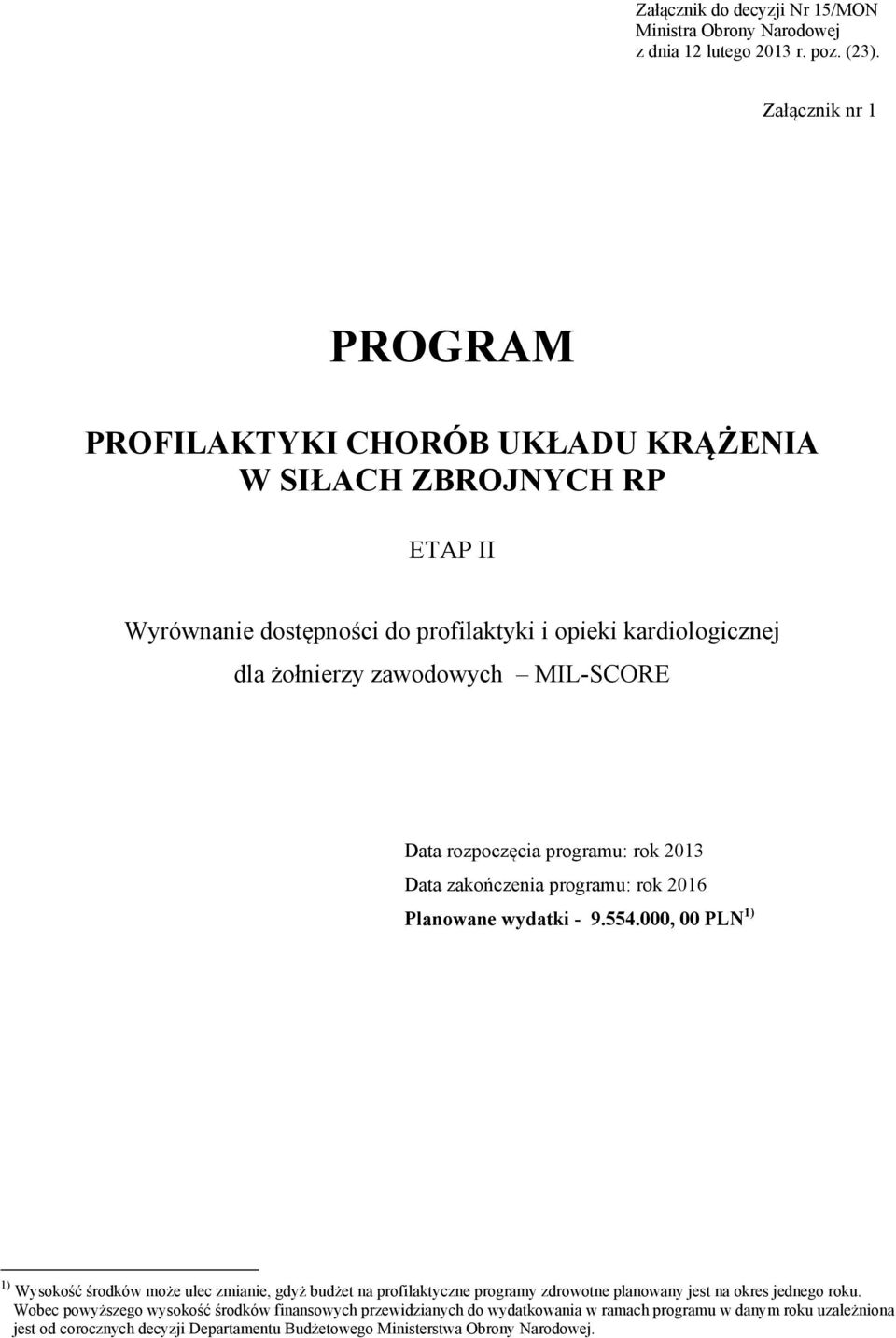 MIL-SCORE Data rozpoczęcia programu: rok 2013 Data zakończenia programu: rok 2016 Planowane wydatki - 9.554.