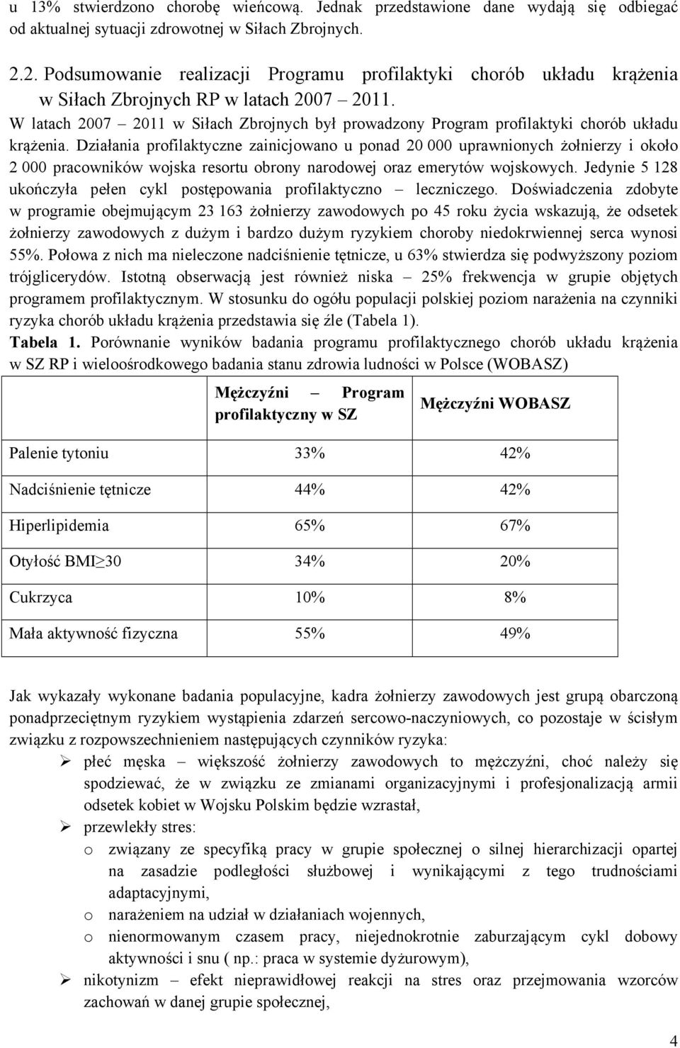 W latach 2007 2011 w Siłach Zbrojnych był prowadzony Program profilaktyki chorób układu krążenia.