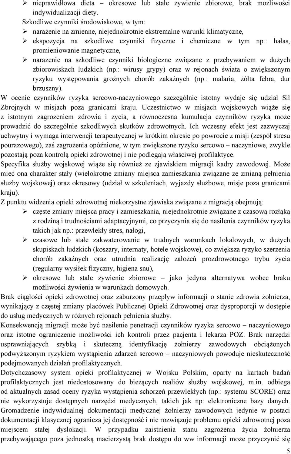 : hałas, promieniowanie magnetyczne, narażenie na szkodliwe czynniki biologiczne związane z przebywaniem w dużych zbiorowiskach ludzkich (np.