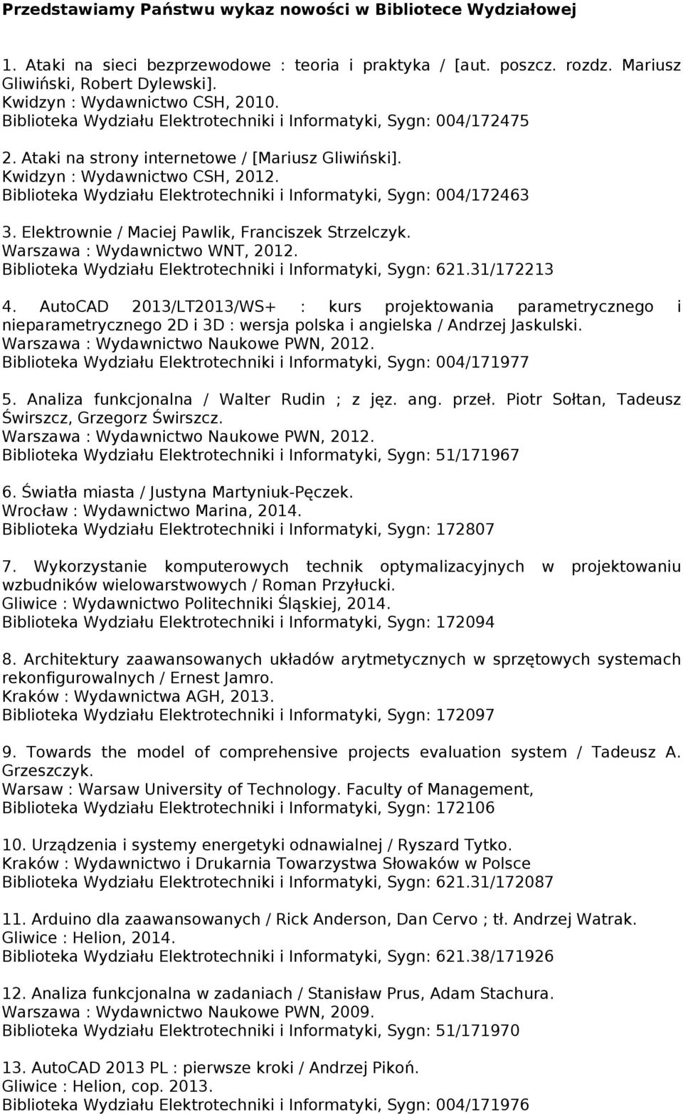 Biblioteka Wydziału Elektrotechniki i Informatyki, Sygn: 004/172463 3. Elektrownie / Maciej Pawlik, Franciszek Strzelczyk. Warszawa : Wydawnictwo WNT, 2012.