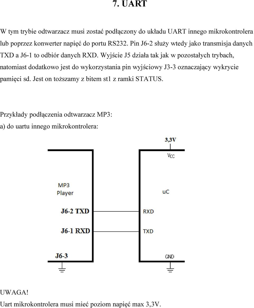 Wyjście J5 działa tak jak w pozostałych trybach, natomiast dodatkowo jest do wykorzystania pin wyjściowy J3-3 oznaczający wykrycie