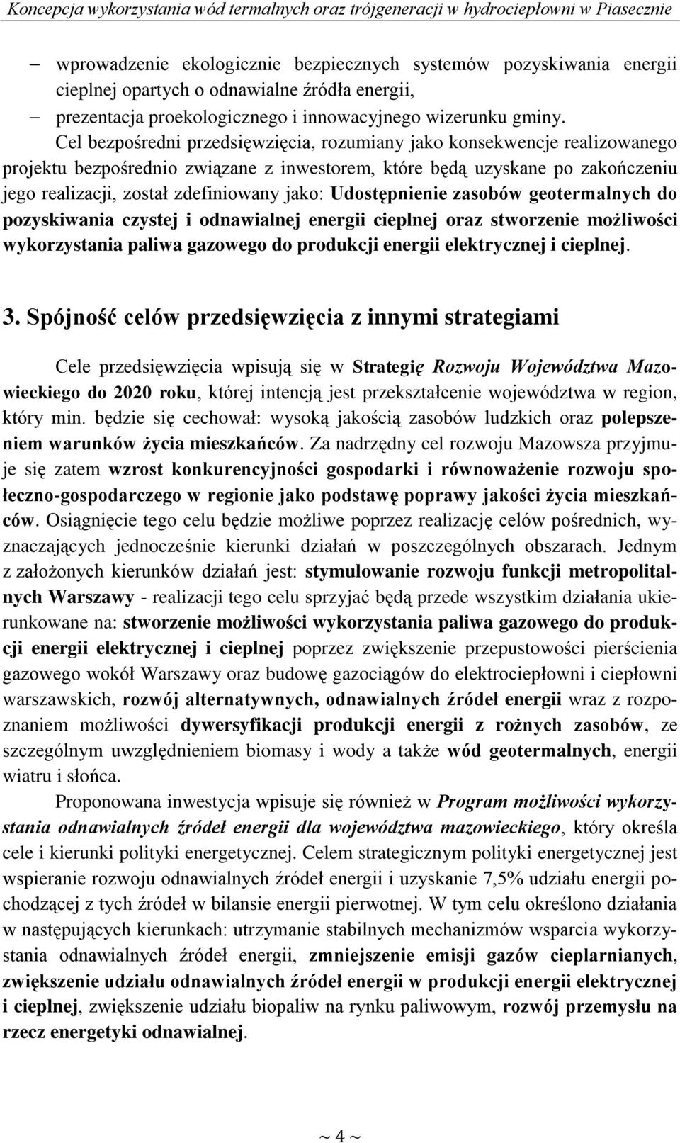 Udostępnienie zasobów geotermalnych do pozyskiwania czystej i odnawialnej energii cieplnej oraz stworzenie możliwości wykorzystania paliwa gazowego do produkcji energii elektrycznej i cieplnej. 3.