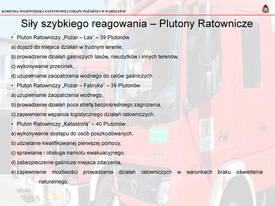 Pluton Ratowniczy Pożar Fabryka 39 Plutonów a) uzupełnianie zaopatrzenia wodnego, b) prowadzenie działań poza strefą bezpośredniego zagrożenia, c) zapewnienie wsparcia logistycznego działań