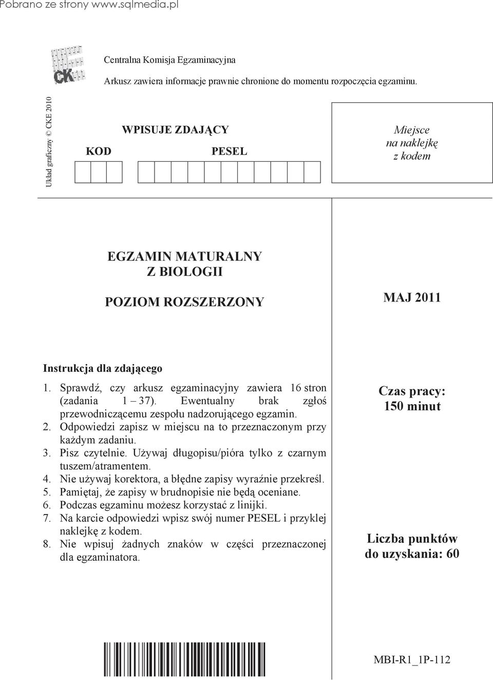 Sprawd, czy arkusz egzaminacyjny zawiera 16 stron (zadania 1 37). Ewentualny brak zg o przewodnicz cemu zespo u nadzoruj cego egzamin. 2.