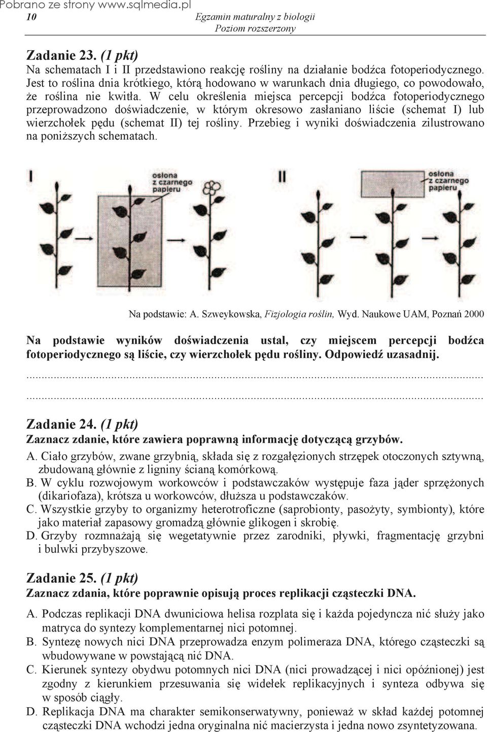 W celu okre lenia miejsca percepcji bod ca fotoperiodycznego przeprowadzono do wiadczenie, w którym okresowo zas aniano li cie (schemat I) lub wierzcho ek p du (schemat II) tej ro liny.