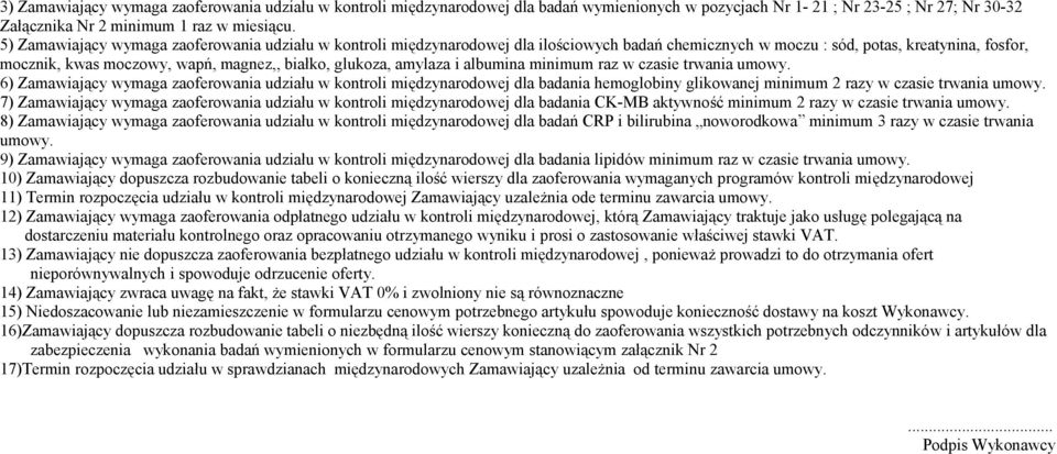 albumina minimum raz w czasie trwania umowy 6) Zamawiający wymaga zaoferowania udziału w kontroli międzynarodowej dla badania hemoglobiny glikowanej minimum 2 razy w czasie trwania umowy 7)