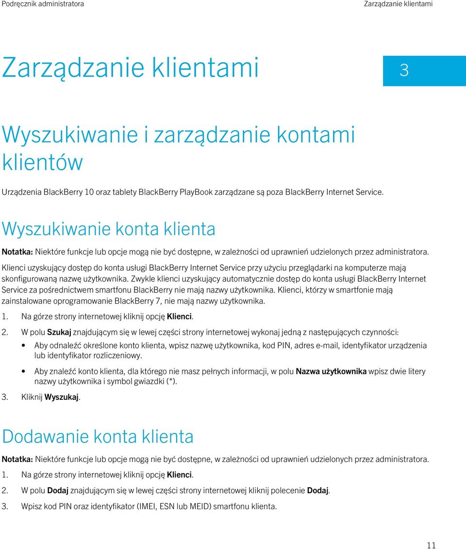 Zwykle klienci uzyskujący automatycznie dostęp do konta usługi BlackBerry Internet Service za pośrednictwem smartfonu BlackBerry nie mają nazwy użytkownika.