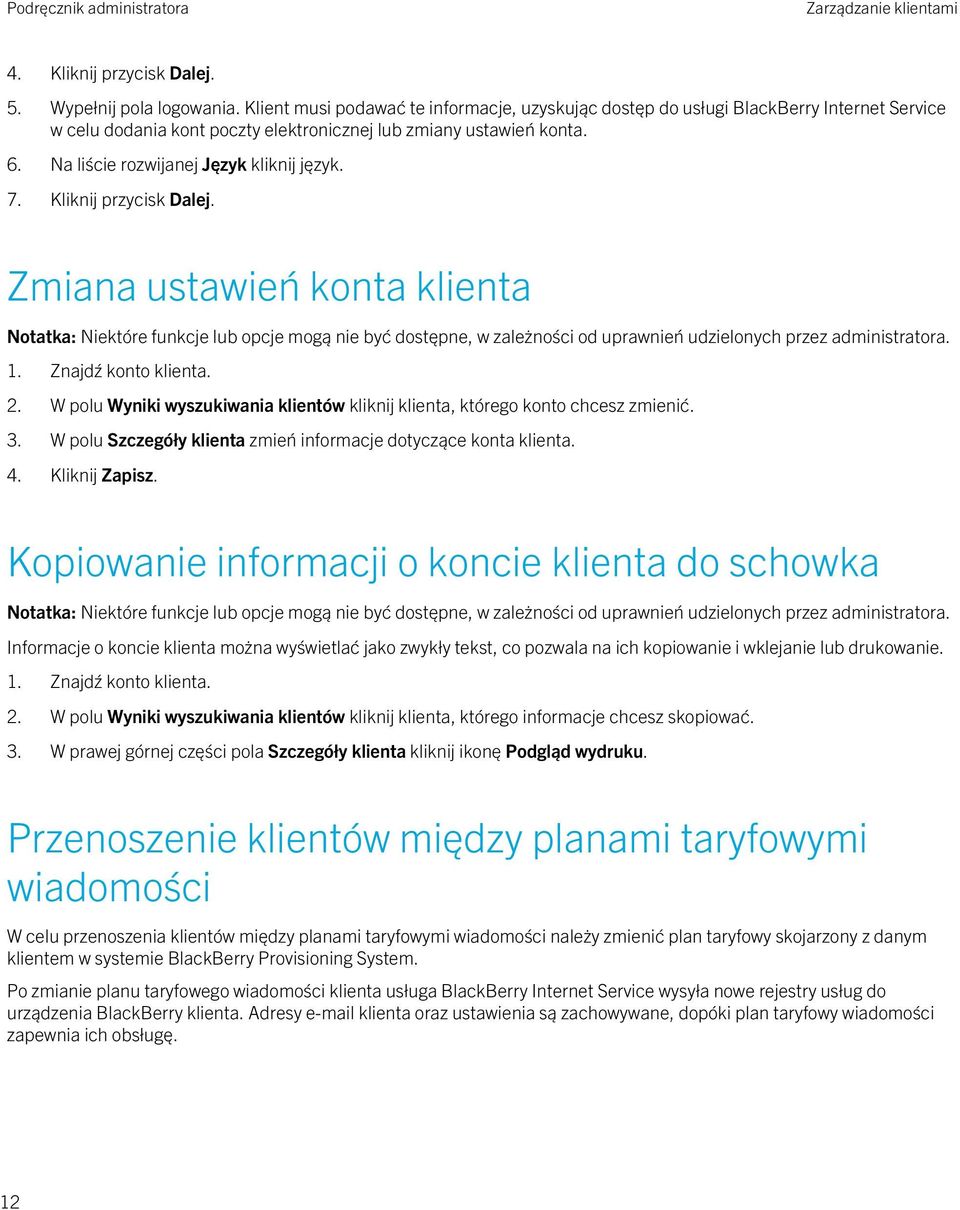 Na liście rozwijanej Język kliknij język. 7. Kliknij przycisk Dalej. Zmiana ustawień konta klienta 1. Znajdź konto klienta. 2.