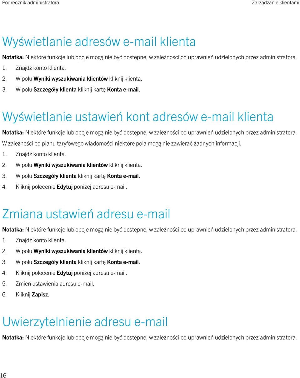 W polu Wyniki wyszukiwania klientów kliknij klienta. 3. W polu Szczegóły klienta kliknij kartę Konta e-mail. 4. Kliknij polecenie Edytuj poniżej adresu e-mail. Zmiana ustawień adresu e-mail 1.