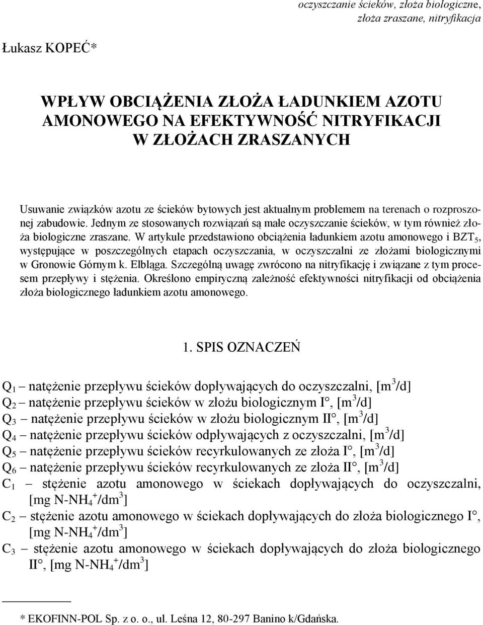 W artykule przedstawiono obciążenia ładunkiem azotu amonowego i BZT 5, występujące w poszczególnych etapach oczyszczania, w oczyszczalni ze złożami biologicznymi w Gronowie Górnym k. Elbląga.