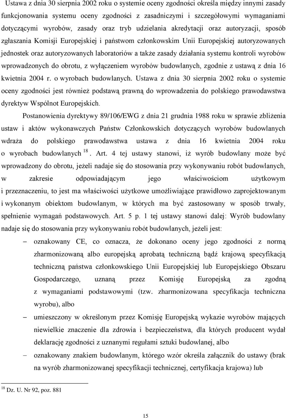 także zasady działania systemu kontroli wyrobów wprowadzonych do obrotu, z wyłączeniem wyrobów budowlanych, zgodnie z ustawą z dnia 16 kwietnia 2004 r. o wyrobach budowlanych.