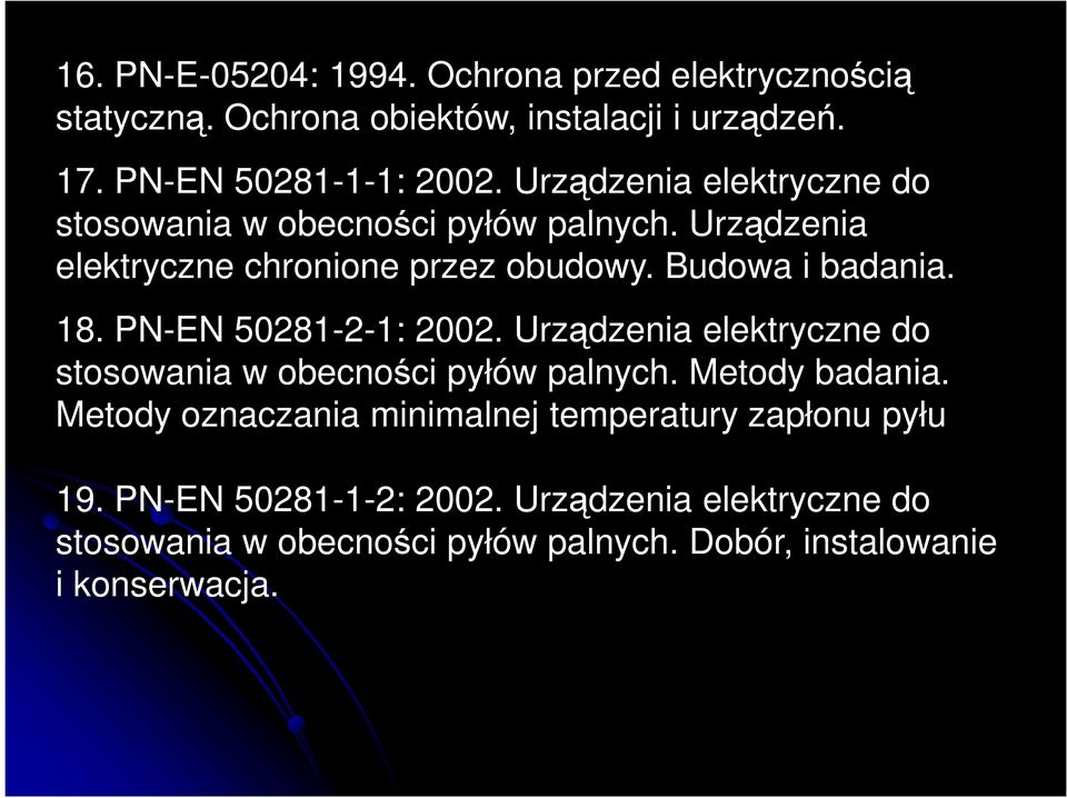 PN-EN 50281-2-1: 2002. Urządzenia elektryczne do stosowania w obecności pyłów palnych. Metody badania.