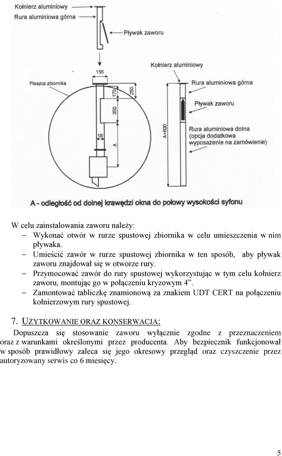 Przymocować zawór do rury spustowej wykorzystując w tym celu kołnierz zaworu, montując go w połączeniu kryzowym 4.