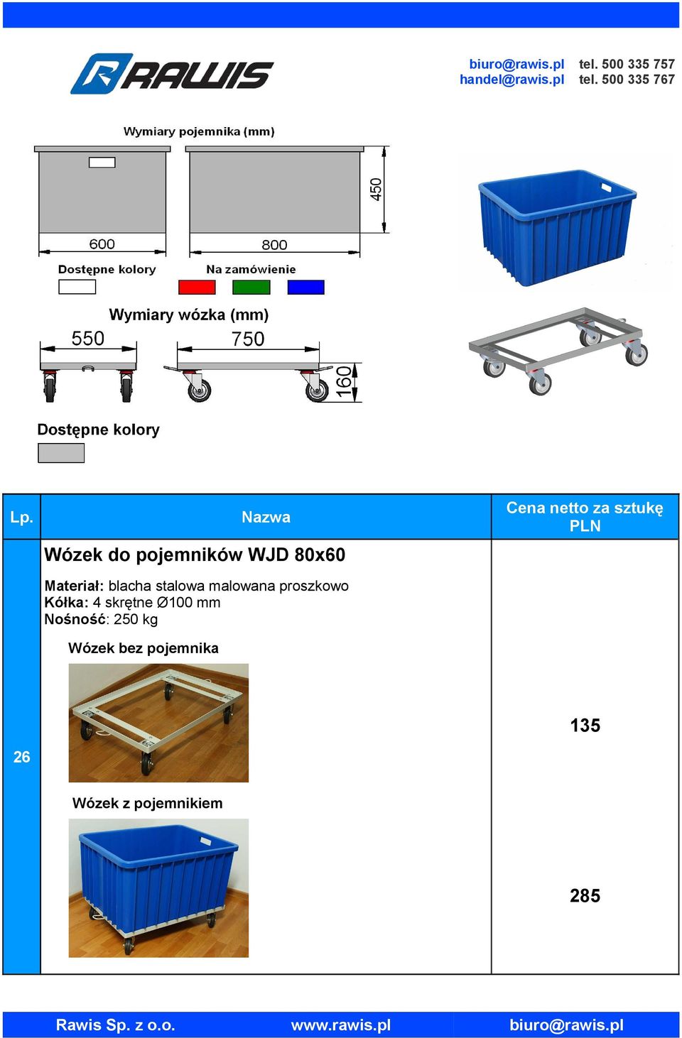 4 skrętne Ø100 mm Nośność: 250 kg Wózek