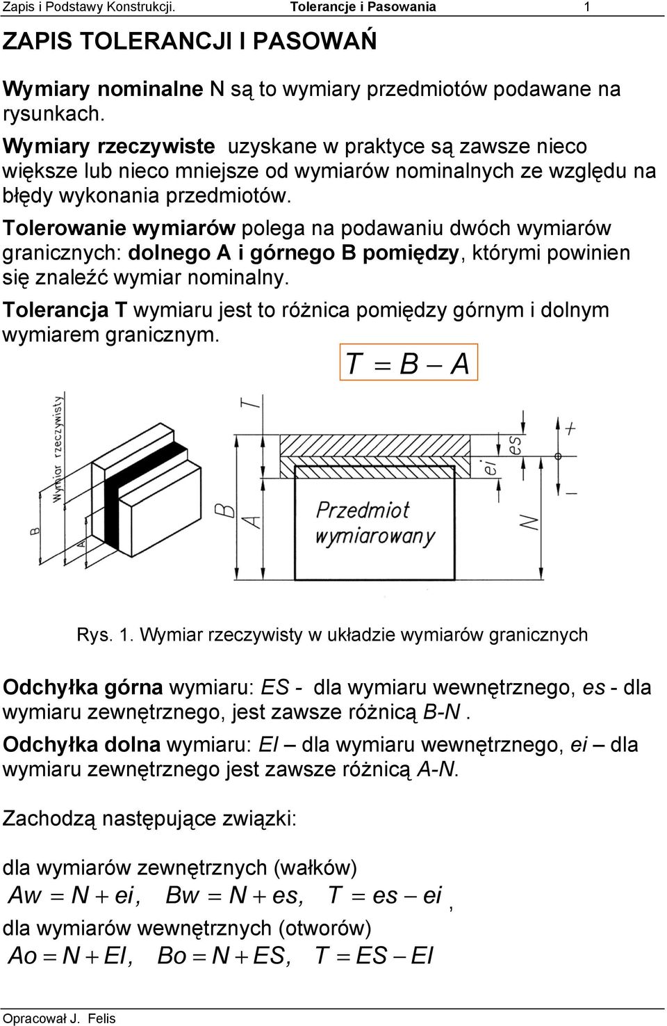 Tolerowanie wymiarów polega na podawaniu dwóch wymiarów granicznych: dolnego A i górnego B pomiędzy, którymi powinien się znaleźć wymiar nominalny.