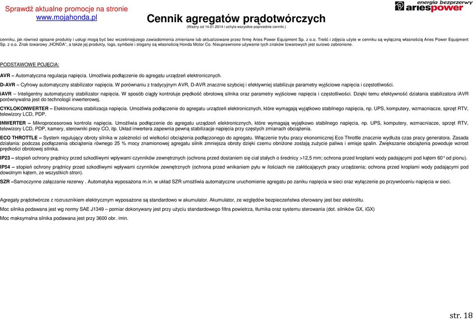 PODSTAWOWE POJĘCIA: AVR Automatyczna regulacja. UmoŜliwia podłączenie do agregatu urządzeń elektronicznych. D-AVR Cyfrowy automatyczny stabilizator.