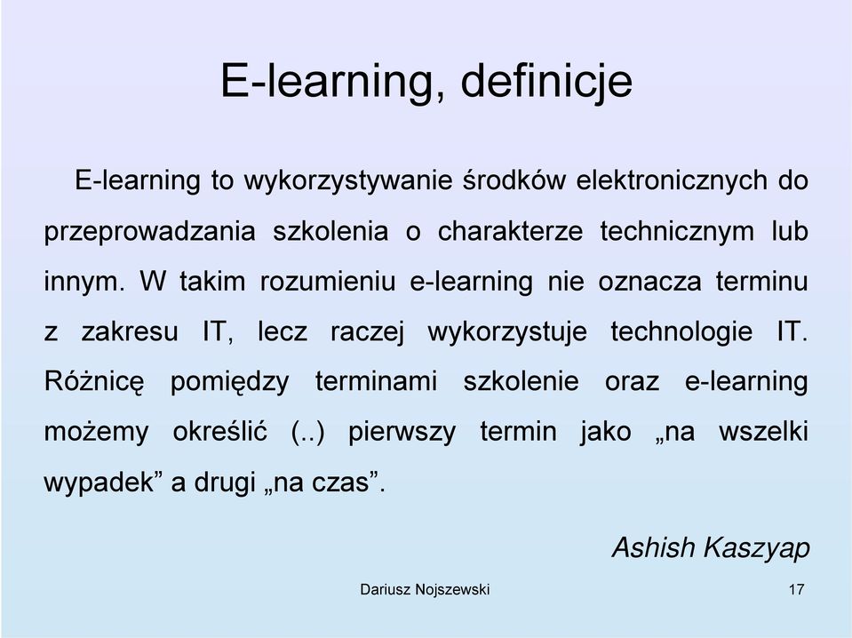 W takim rozumieniu e-learning nie oznacza terminu z zakresu IT, lecz raczej wykorzystuje technologie IT.