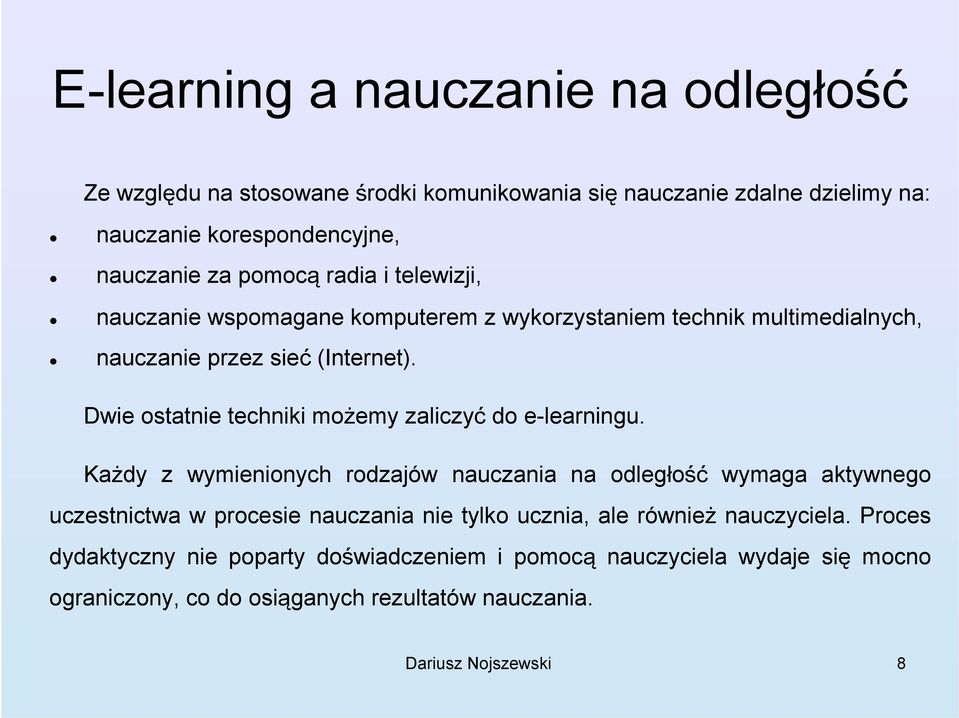 Dwie ostatnie techniki możemy zaliczyć do e-learningu.