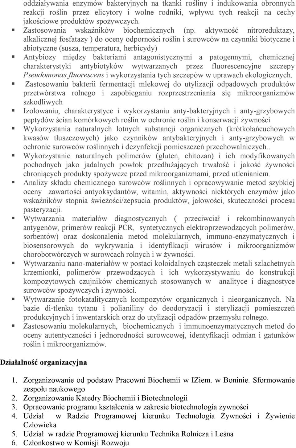 aktywność nitroreduktazy, alkalicznej fosfatazy ) do oceny odporności roślin i surowców na czynniki biotyczne i abiotyczne (susza, temperatura, herbicydy) Antybiozy między bakteriami