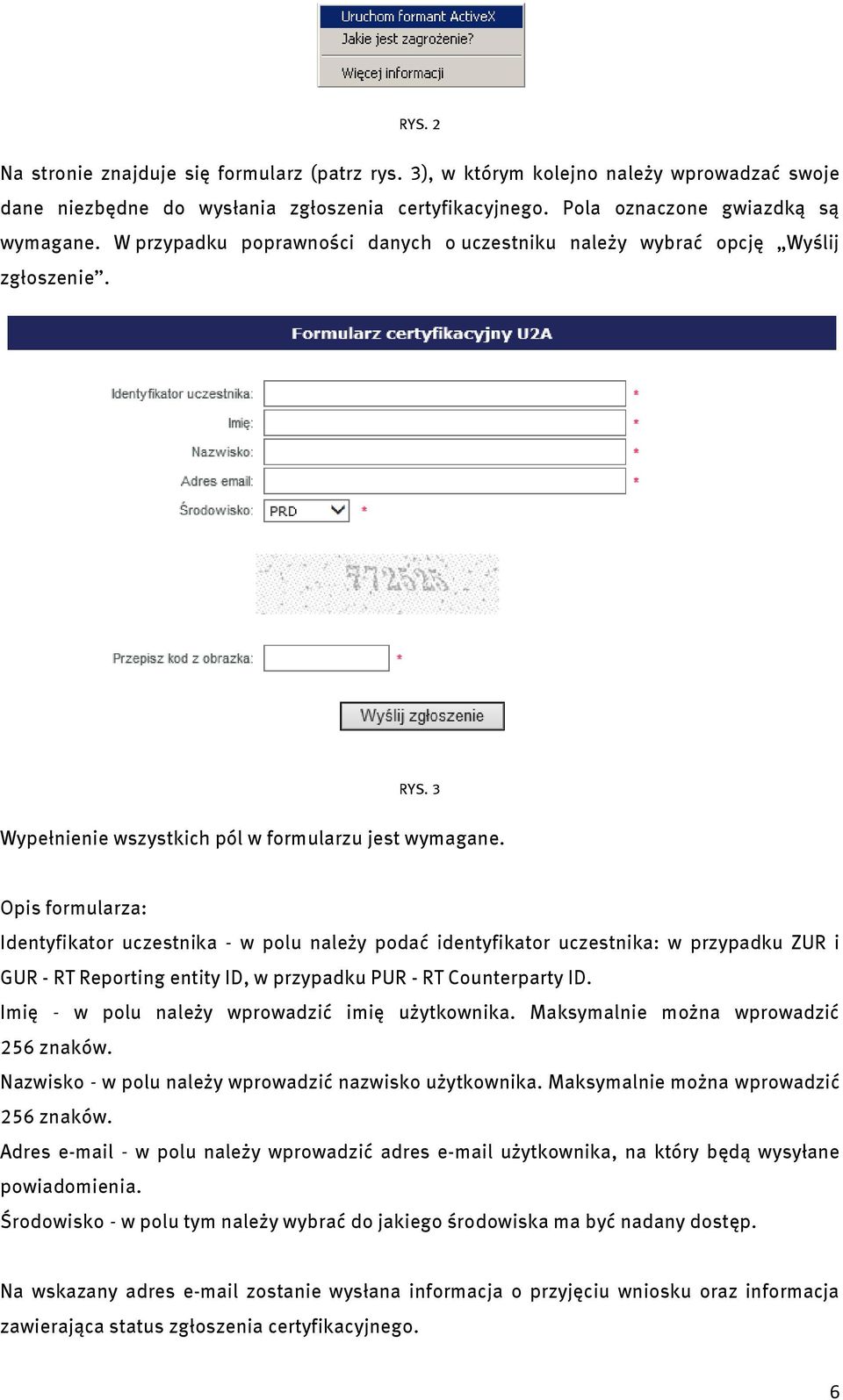 Opis formularza: Identyfikator uczestnika - w polu należy podać identyfikator uczestnika: w przypadku ZUR i GUR - RT Reporting entity ID, w przypadku PUR - RT Counterparty ID.