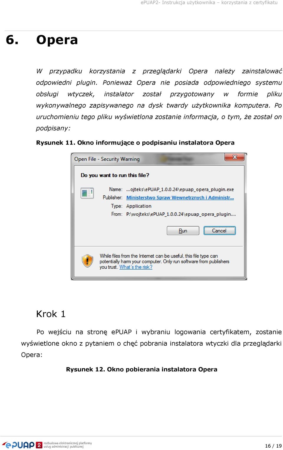 użytkownika komputera. Po uruchomieniu tego pliku wyświetlona zostanie informacja, o tym, że został on podpisany: Rysunek 11.