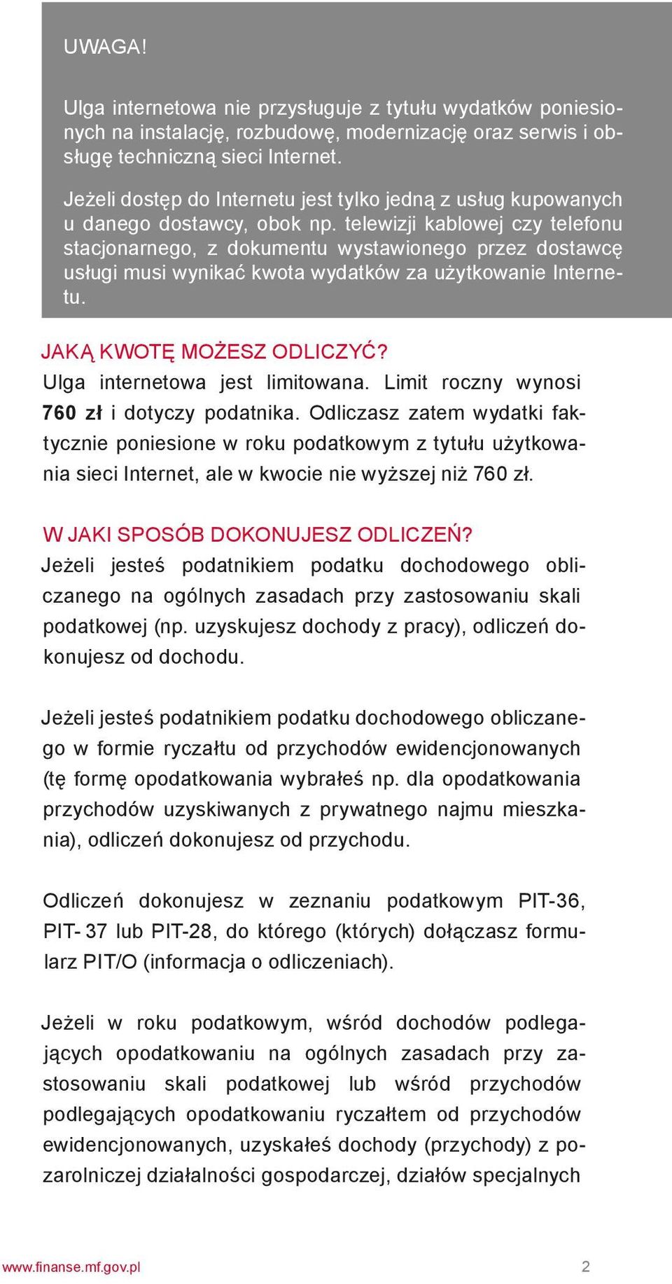 telewizji kablowej czy telefonu stacjonarnego, z dokumentu wystawionego przez dostawcę usługi musi wynikać kwota wydatków za użytkowanie Internetu. JAKĄ KWOTĘ MOŻESZ ODLICZYĆ?