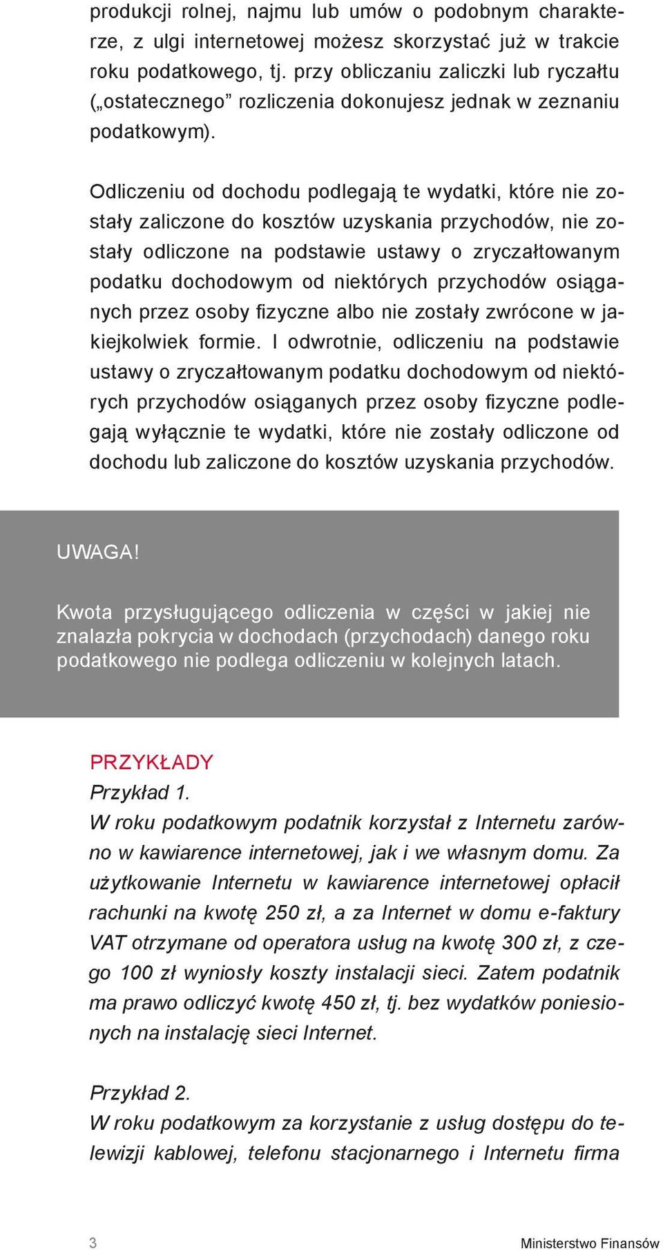 Odliczeniu od dochodu podlegają te wydatki, które nie zostały zaliczone do kosztów uzyskania przychodów, nie zostały odliczone na podstawie ustawy o zryczałtowanym podatku dochodowym od niektórych