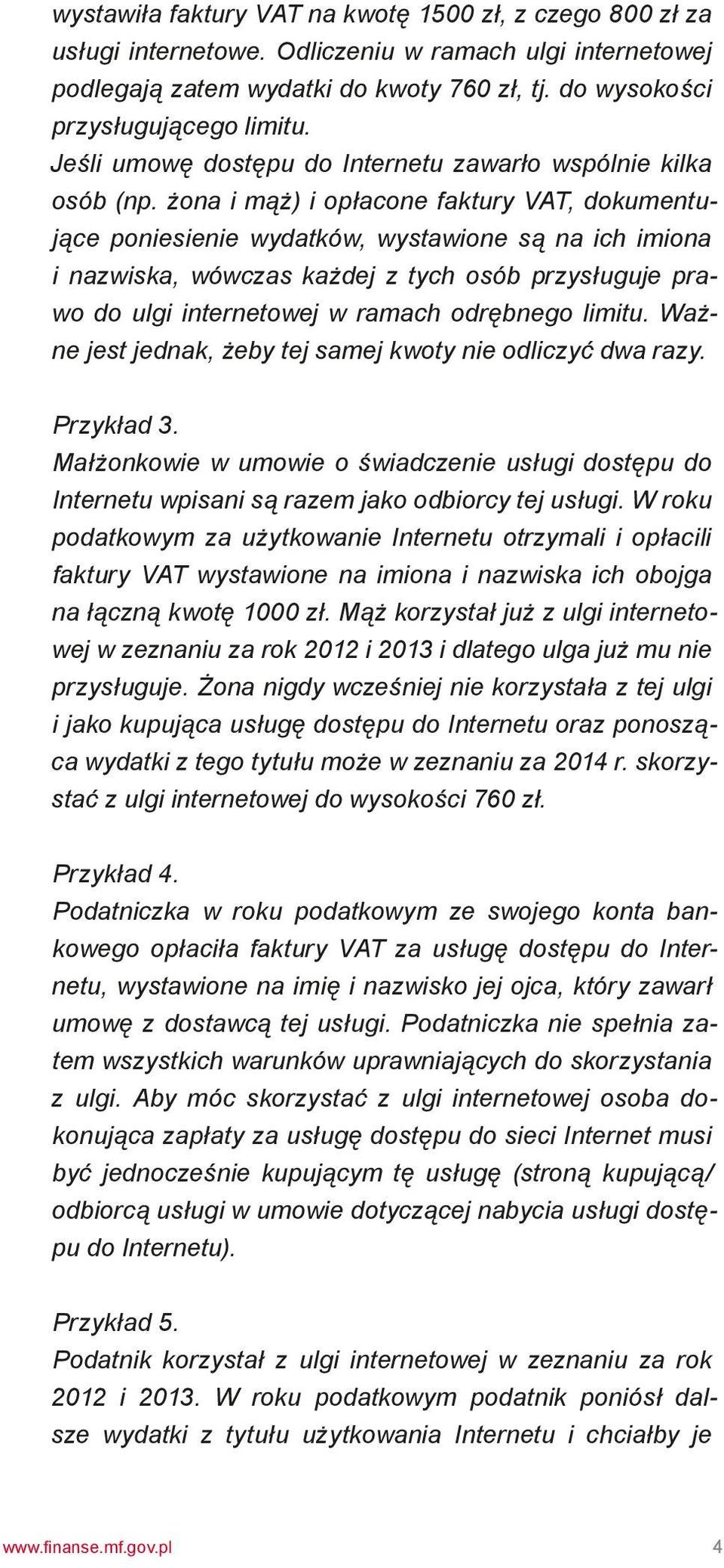 żona i mąż) i opłacone faktury VAT, dokumentujące poniesienie wydatków, wystawione są na ich imiona i nazwiska, wówczas każdej z tych osób przysługuje prawo do ulgi internetowej w ramach odrębnego