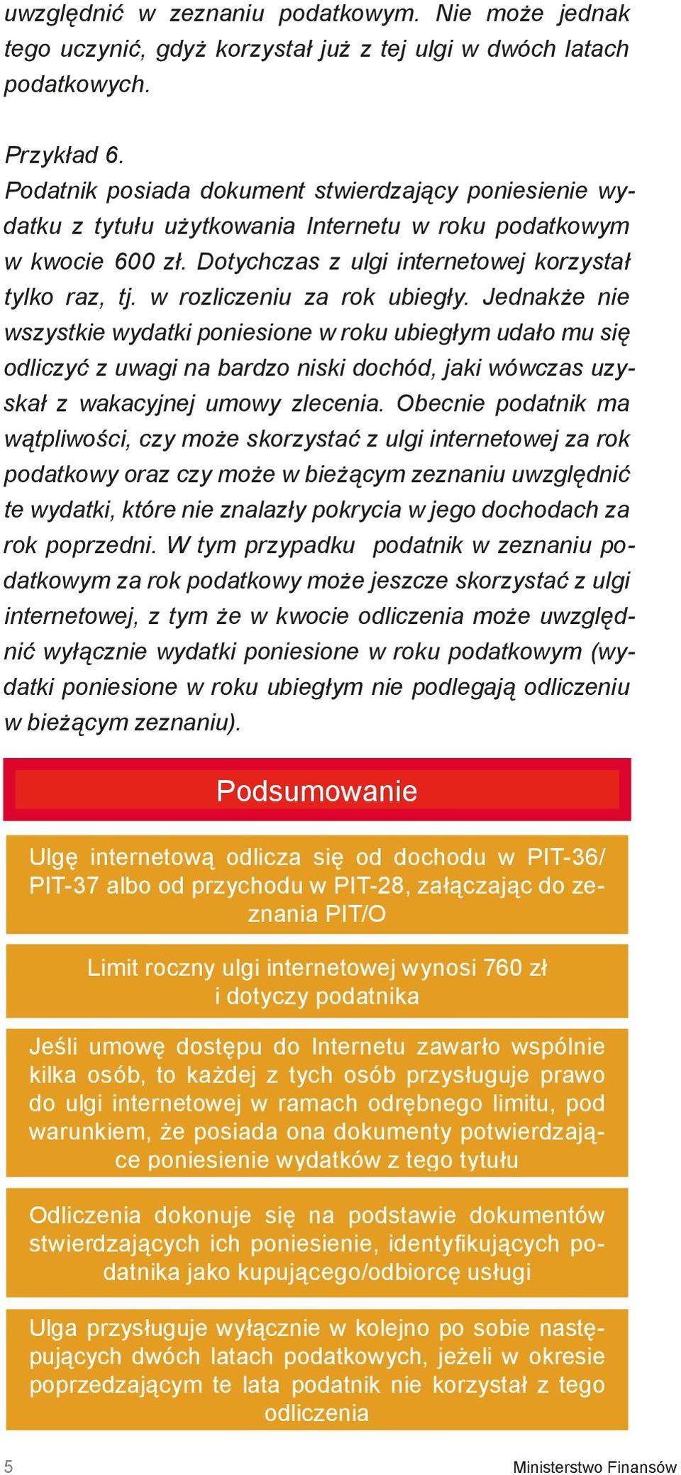 w rozliczeniu za rok ubiegły. Jednakże nie wszystkie wydatki poniesione w roku ubiegłym udało mu się odliczyć z uwagi na bardzo niski dochód, jaki wówczas uzyskał z wakacyjnej umowy zlecenia.