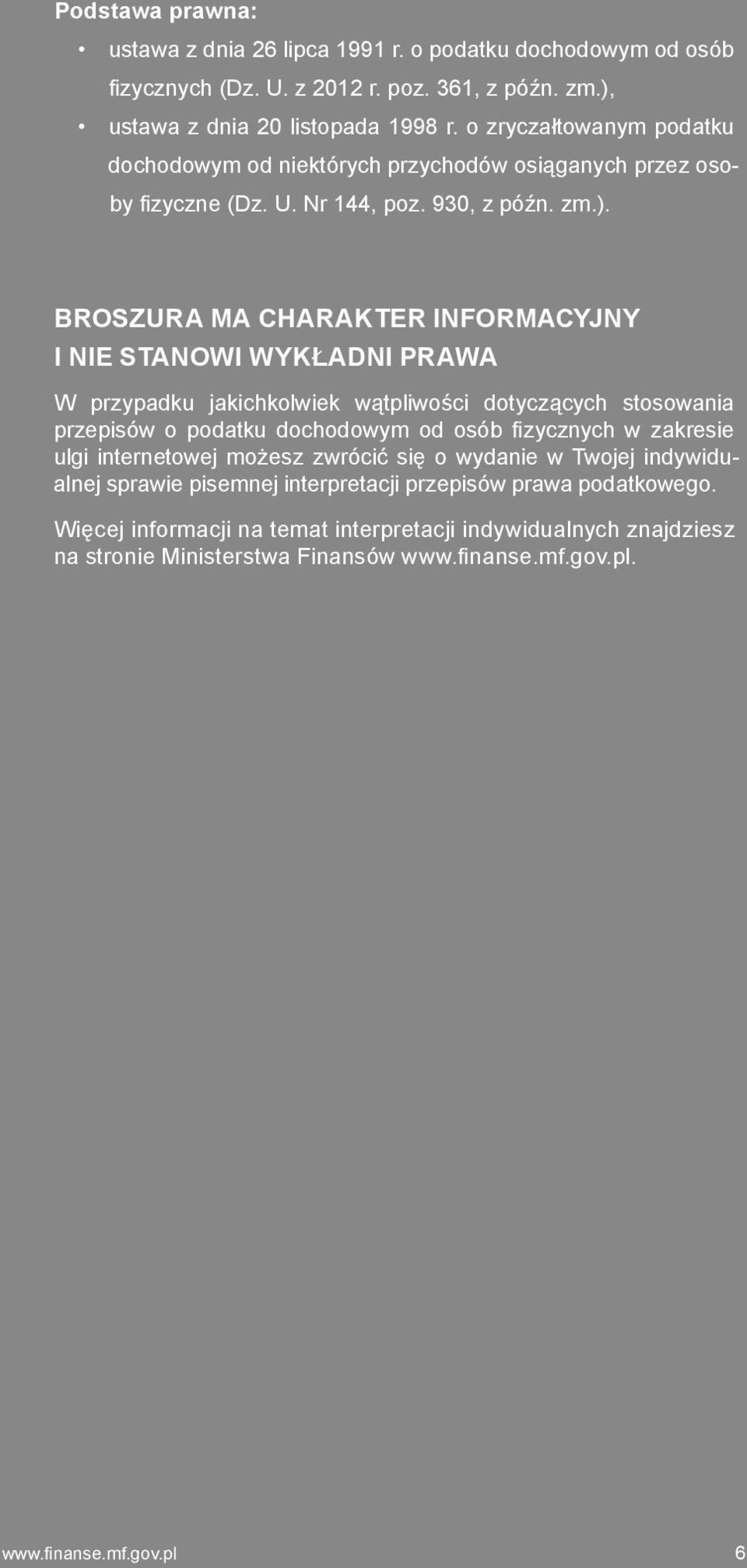 BROSZURA MA CHARAKTER INFORMACYJNY I NIE STANOWI WYKŁADNI PRAWA W przypadku jakichkolwiek wątpliwości dotyczących stosowania przepisów o podatku dochodowym od osób fizycznych w zakresie