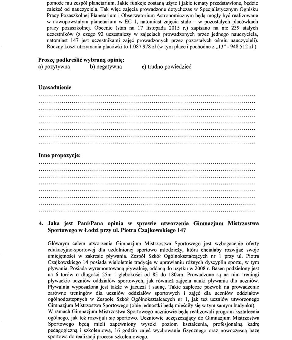 mogly bye realizowane w nowopowstalym planetarium w EC 1, natomiast zaj~cia stale - w pozostalych placowkach pracy pozaszkolnej. Obecnie (stan na 17 listopada 2015 r.