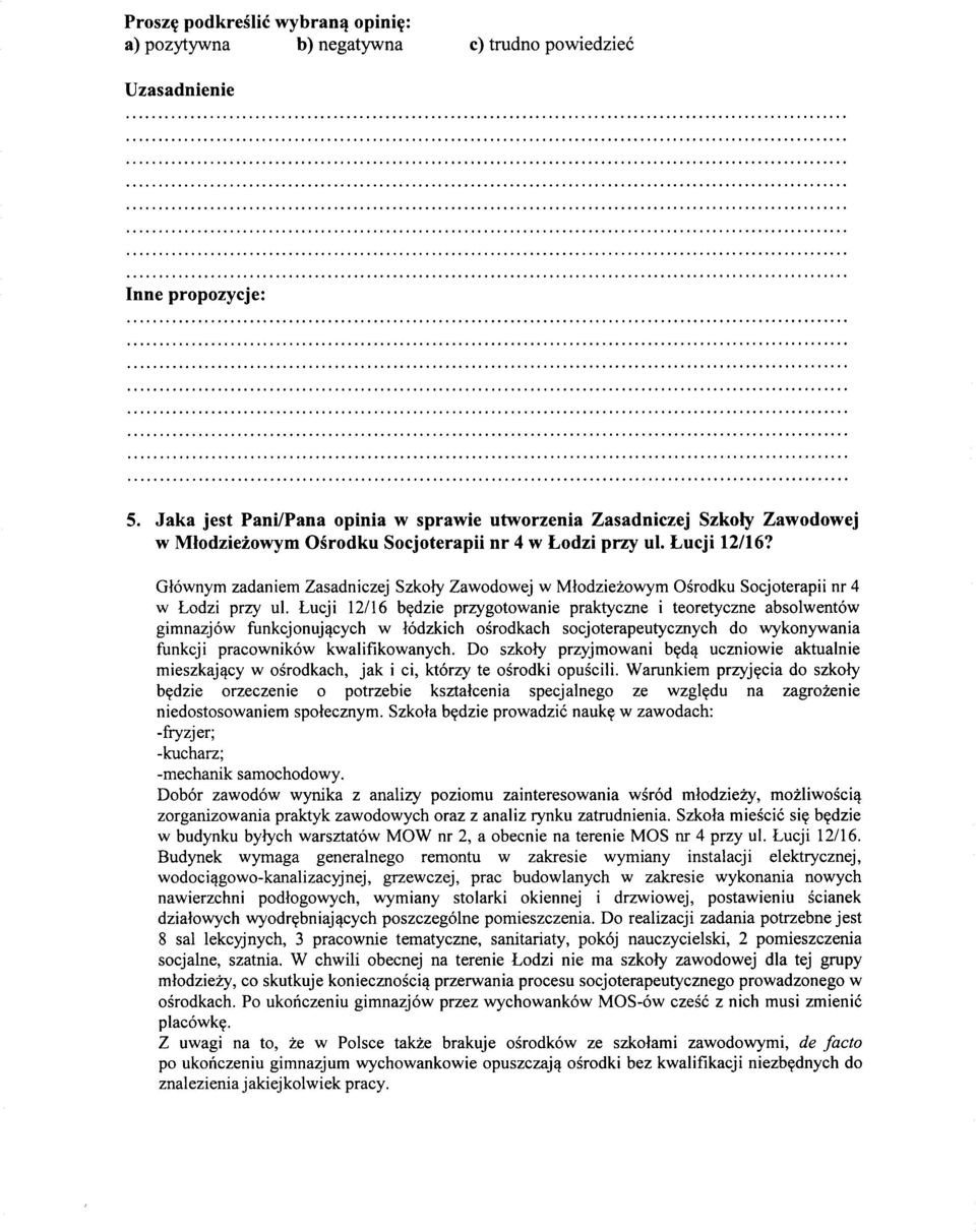 Glownym zadaniem Zasadniczej Szkoly Zawodowej w Mlodziezowym Osrodku Socjoterapii nr 4 w Lodzi przy ul. Lucji 12/16 bydzie przygotowanie praktyczne i teoretyczne absolwentow gimnazjow funkcjonujl!