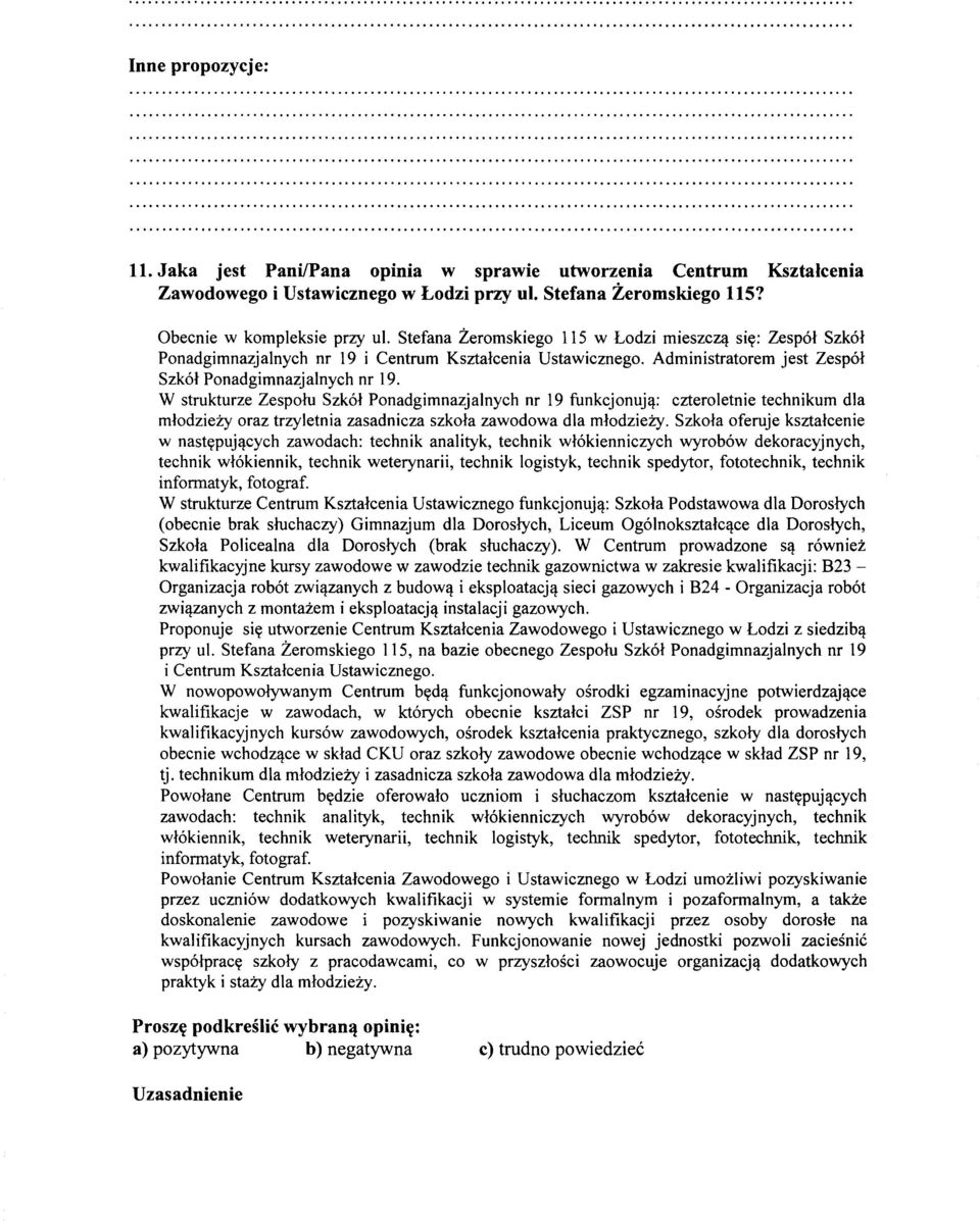 W strukturze Zespolu Szk61 Ponadgimnazjalnych nr 19 funkcjonuj,!: czteroletnie technikum dla mlodziezy oraz trzyletnia zasadnicza szkola zawodowa dla mlodziezy. Szkola oferuje ksztalcenie w nastypuj,!