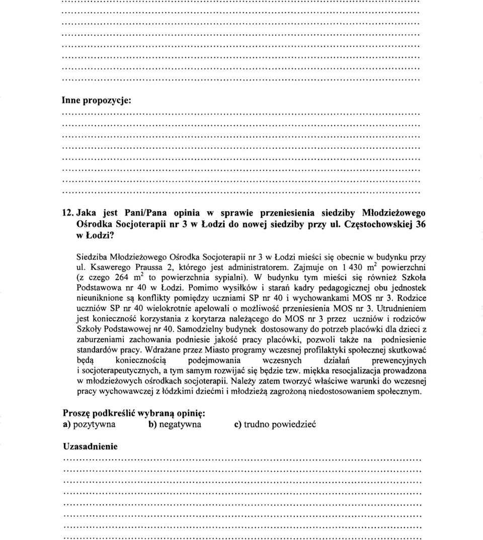 Zajmuje on 1 430 m 2 powierzchni (z czego 264 m 2 to powierzchnia sypialni). W budynku tym miesci siy r6wniez Szkola Podstawowa nr 40 w Lodzi.
