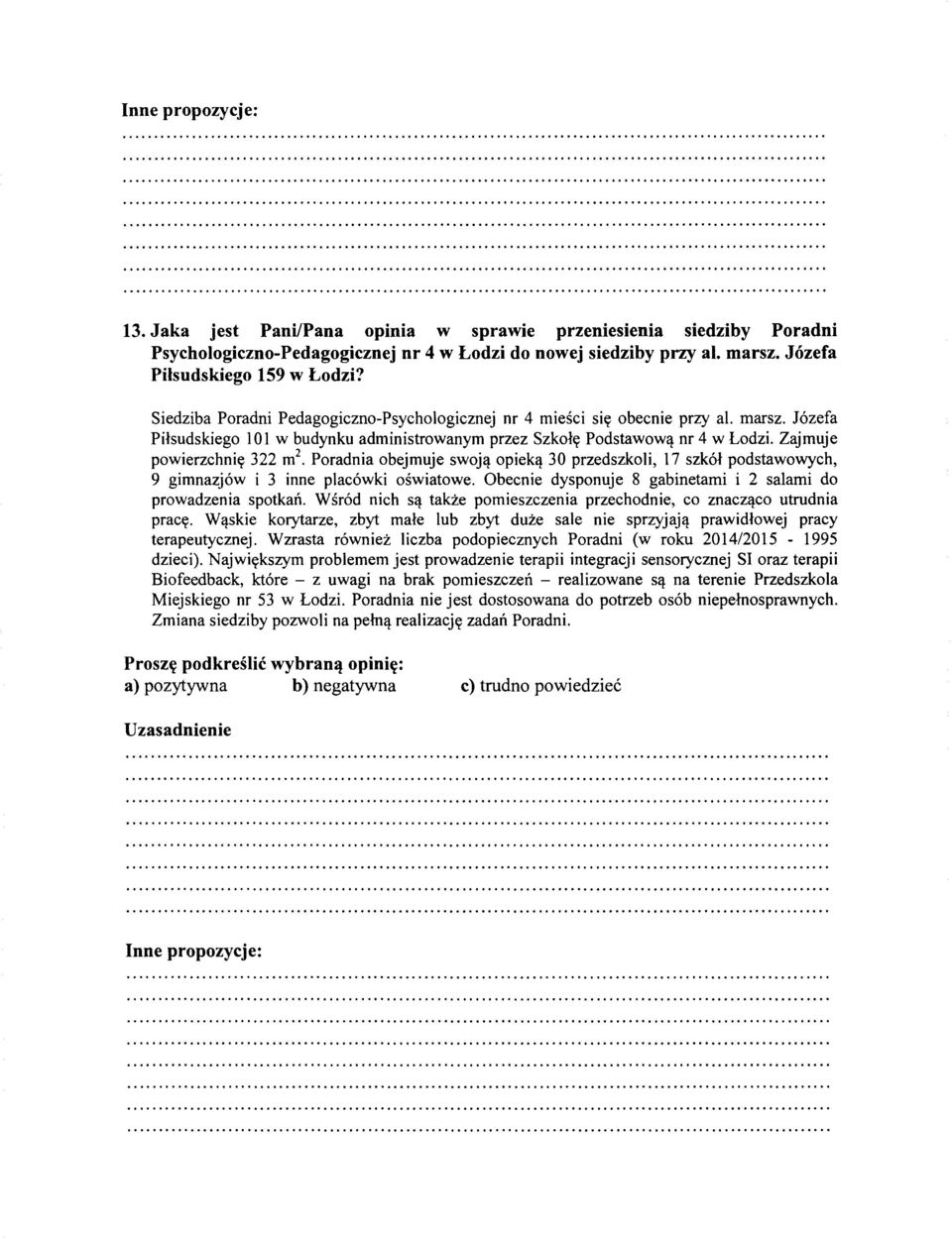 Zajmuje powierzchniy 322 m 2 Poradnia obejmuje swoj~ opiek~ 30 przedszkoli, 17 szk61 podstawowych, 9 gimnazj6w i 3 inne plac6wki oswiatowe.