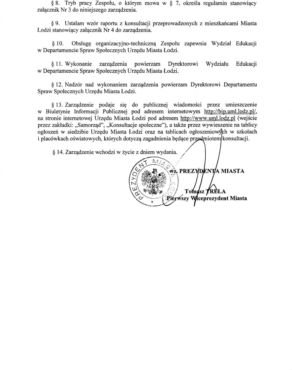 Wykonanie zarz,!dzenia powierzam Dyrektorowi Wydzialu Edukacji w Departamencie Spraw Spolecznych Urzydu Miasta Lodzi. 12. Nadz6r nad wykonaniem zarz,!