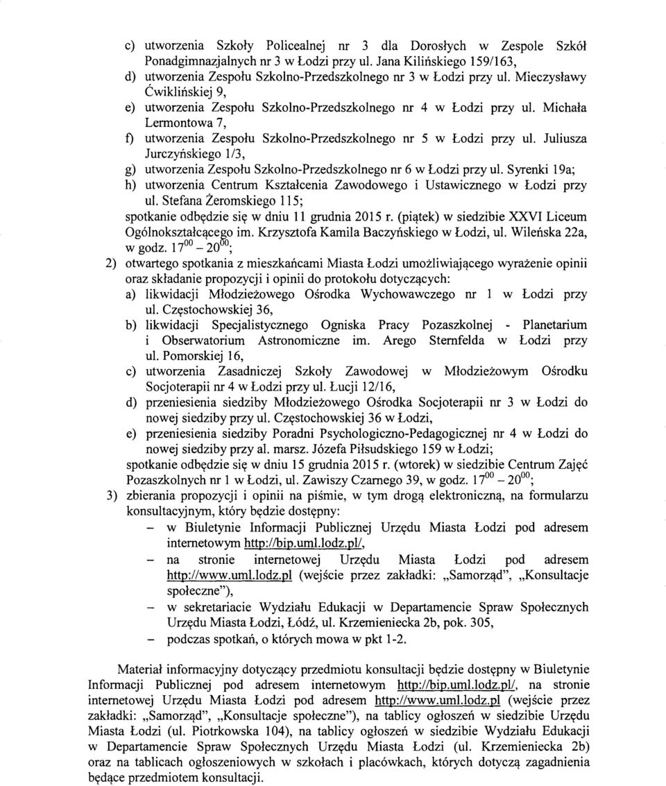 Michala Lermontowa 7, f) utworzenia Zespolu Szkolno-Przedszkolnego nr 5 w Lodzi przy ul. luliusza lurczynskiego 1/3, g) utworzenia Zespolu Szkolno-Przedszkolnego nr 6 w Lodzi przy ul.