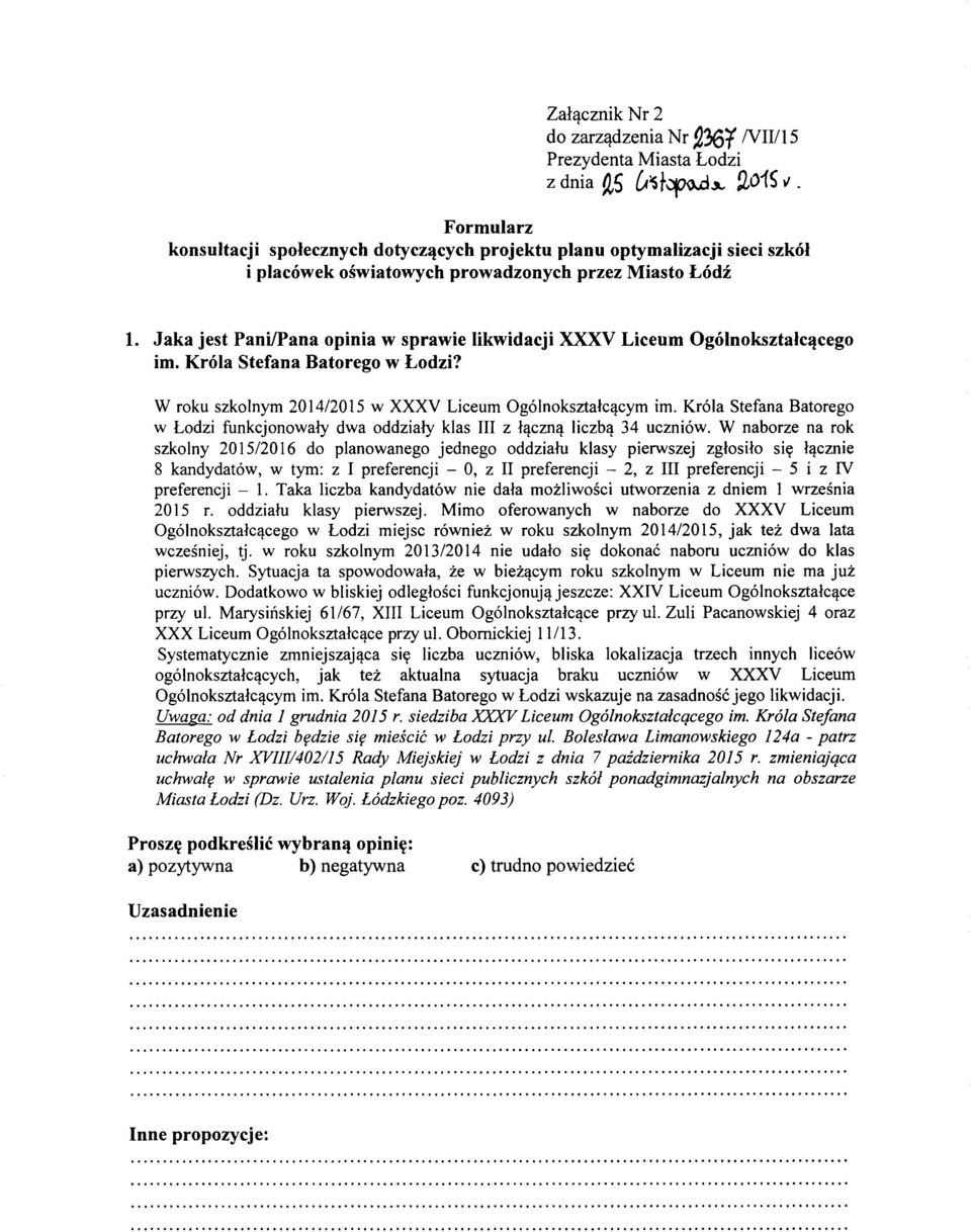 Jaka jest PaniIPana opinia w sprawie likwidacji XXXV Liceum Og6lnoksztalc~cego im. Kr6la Stefana Batorego w Lodzi? W roku szkolnyrn 2014/2015 w XXXV Liceurn Ogolnoksztalc,!cyrn irn.