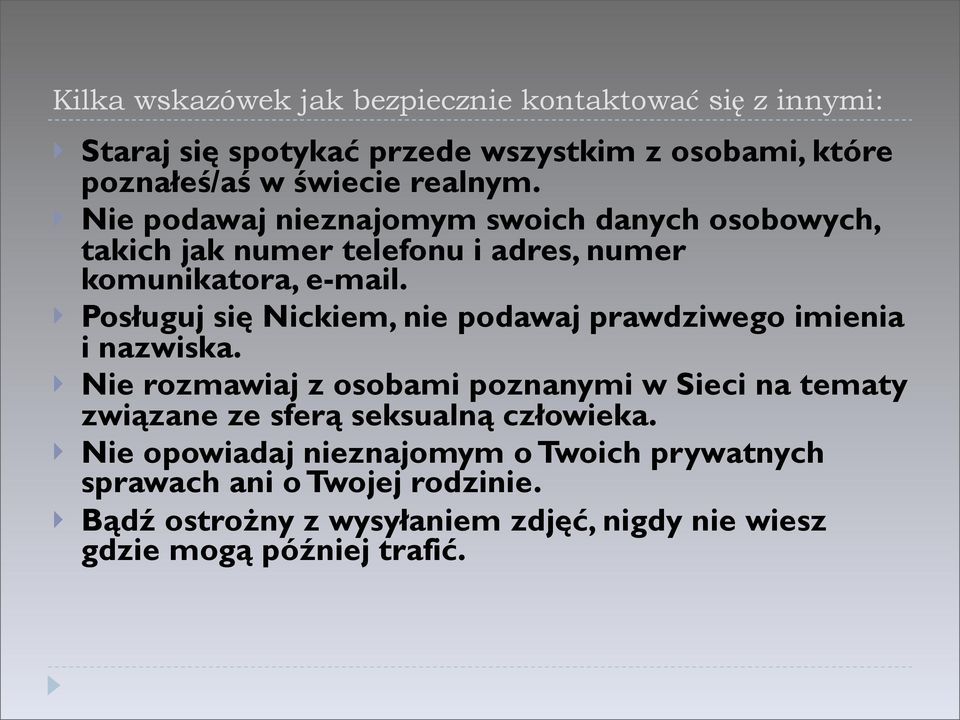 Posługuj się Nickiem, nie podawaj prawdziwego imienia i nazwiska.