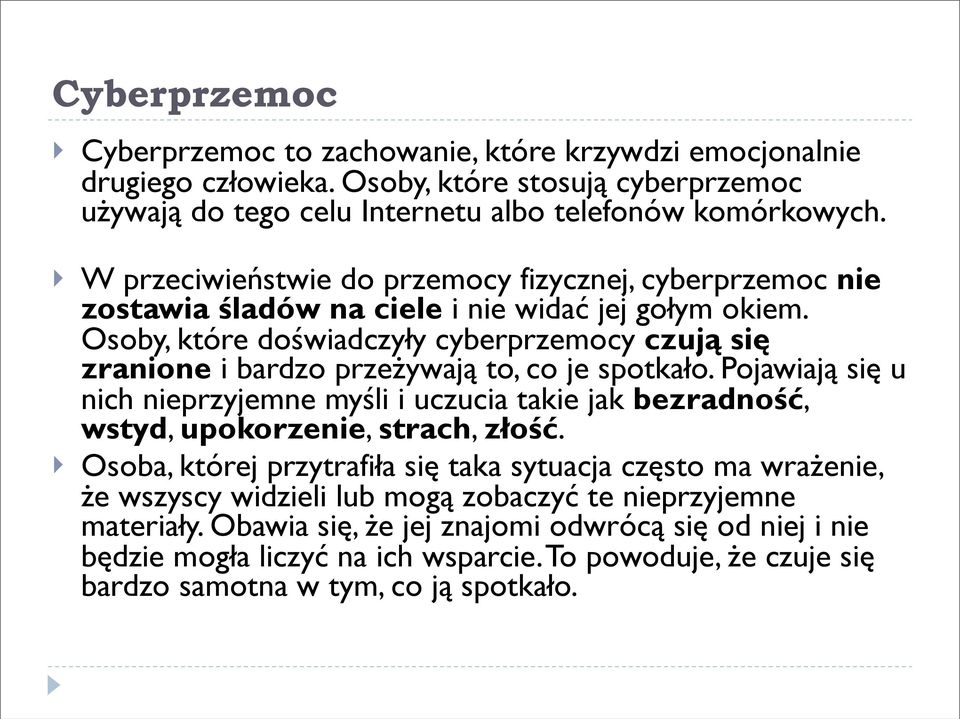 Osoby, które doświadczyły cyberprzemocy czują się zranione i bardzo przeżywają to, co je spotkało.