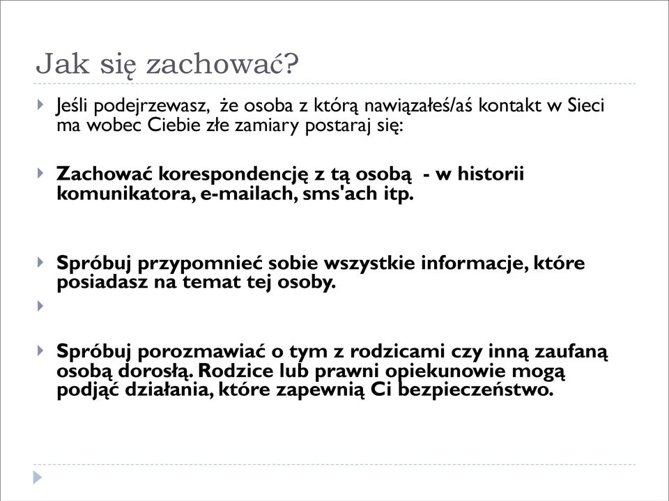 Zachować korespondencję z tą osobą - w historii komunikatora, e-mailach, sms'ach itp.