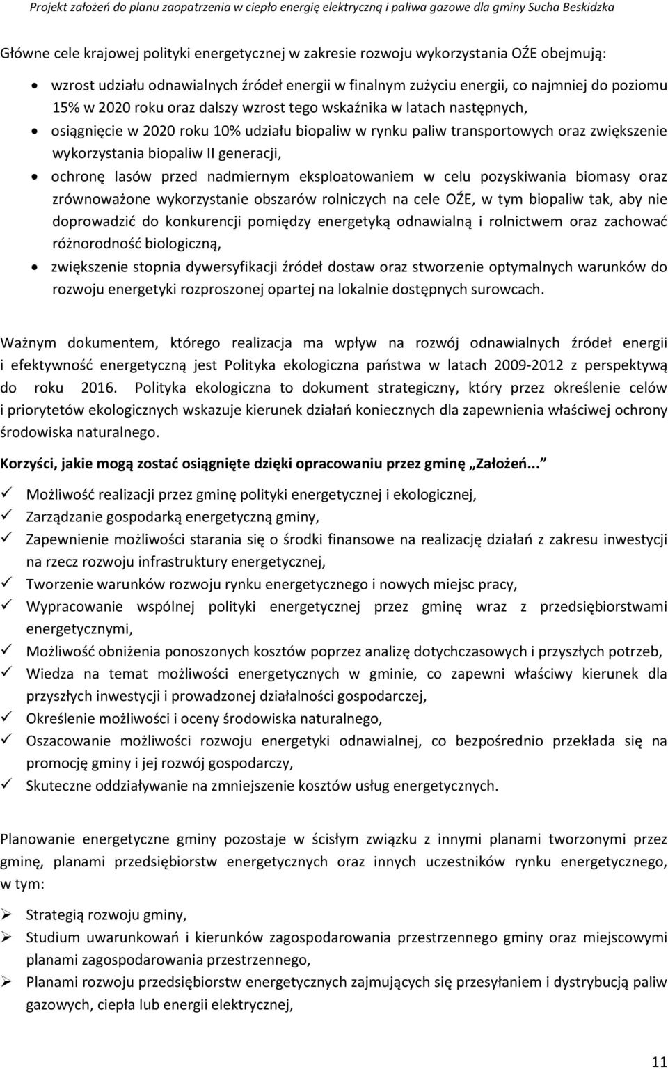 lasów przed nadmiernym eksploatowaniem w celu pozyskiwania biomasy oraz zrównoważone wykorzystanie obszarów rolniczych na cele OŹE, w tym biopaliw tak, aby nie doprowadzić do konkurencji pomiędzy