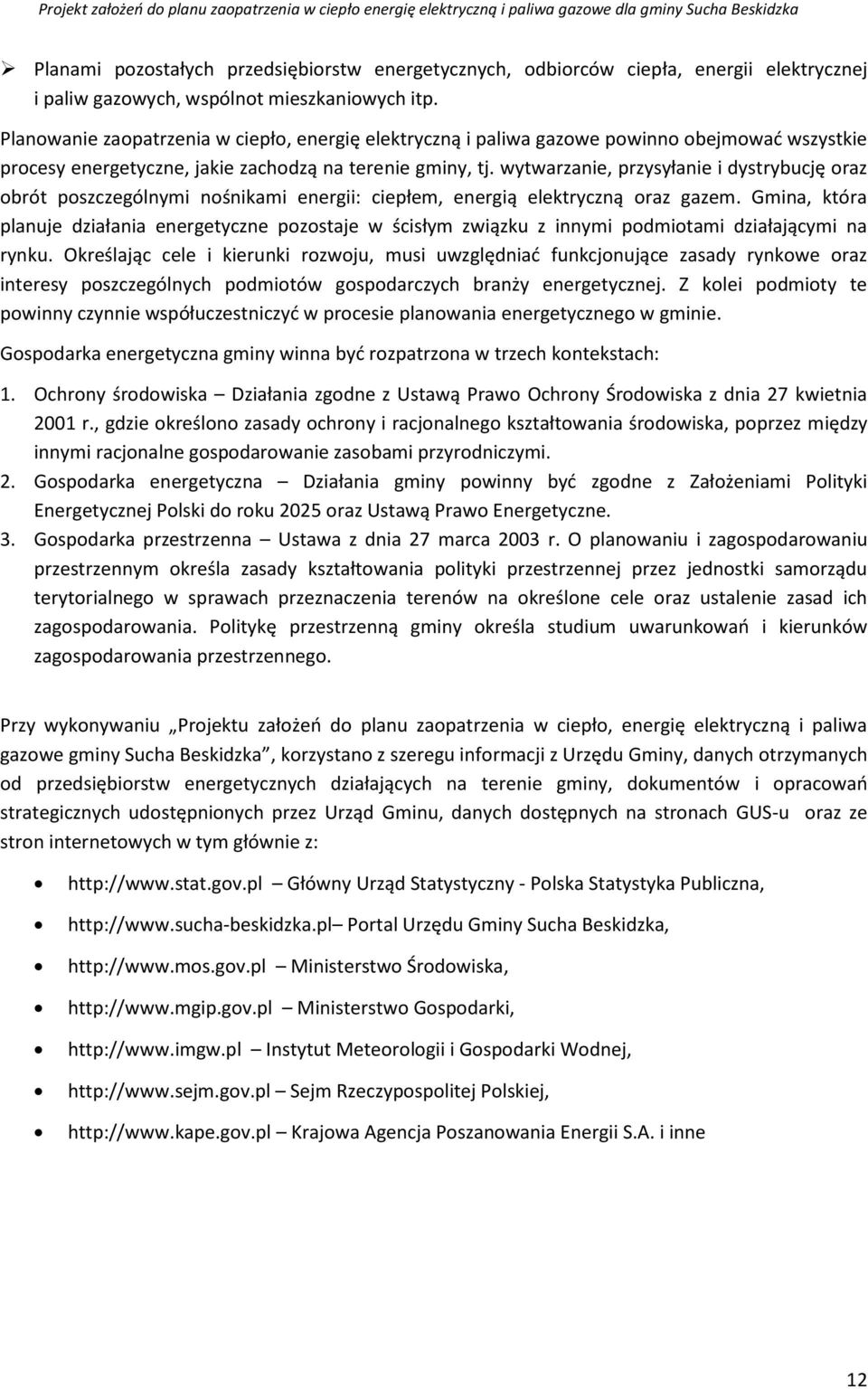 wytwarzanie, przysyłanie i dystrybucję oraz obrót poszczególnymi nośnikami energii: ciepłem, energią elektryczną oraz gazem.