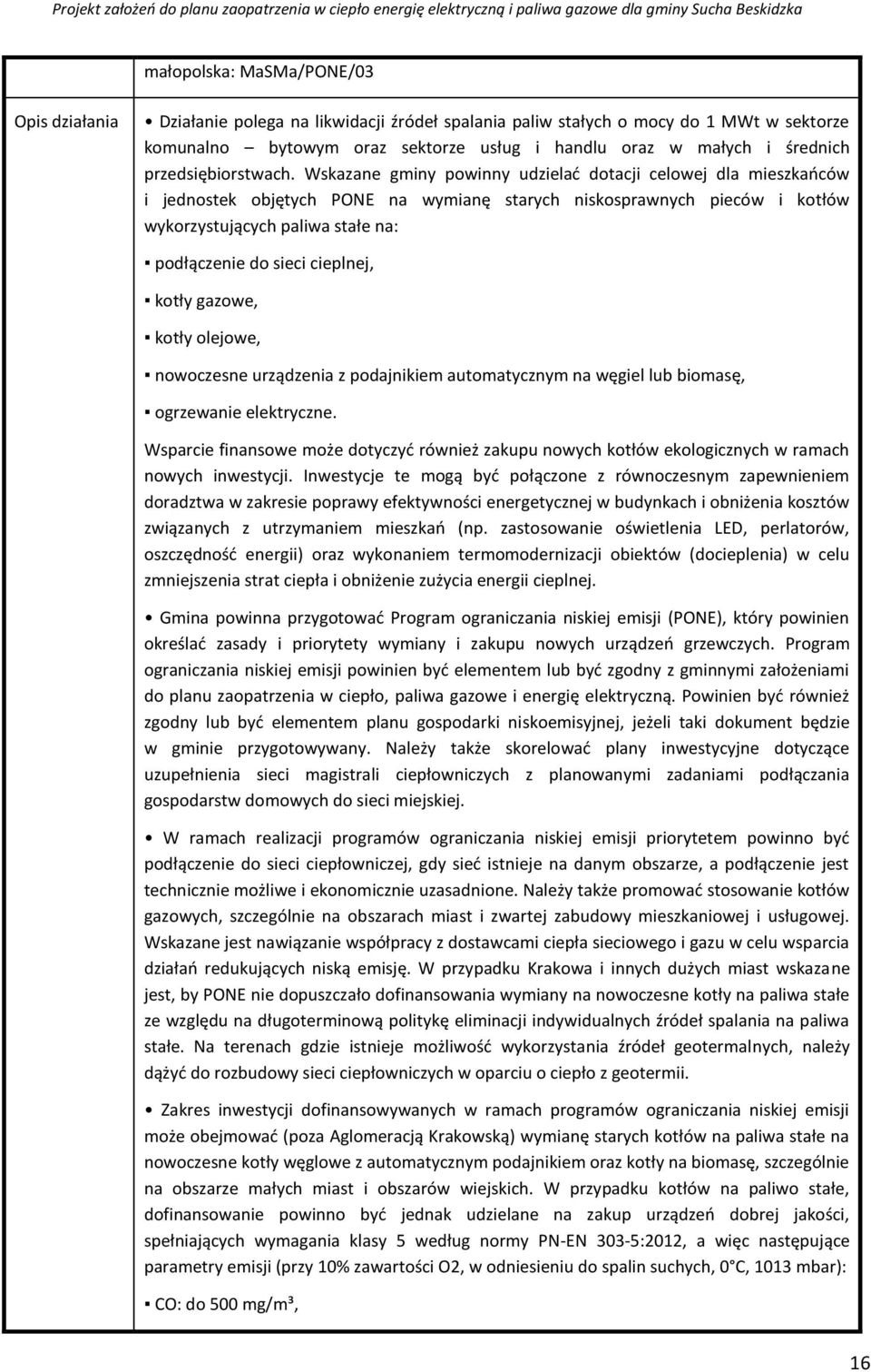 Wskazane gminy powinny udzielać dotacji celowej dla mieszkańców i jednostek objętych PONE na wymianę starych niskosprawnych pieców i kotłów wykorzystujących paliwa stałe na: podłączenie do sieci