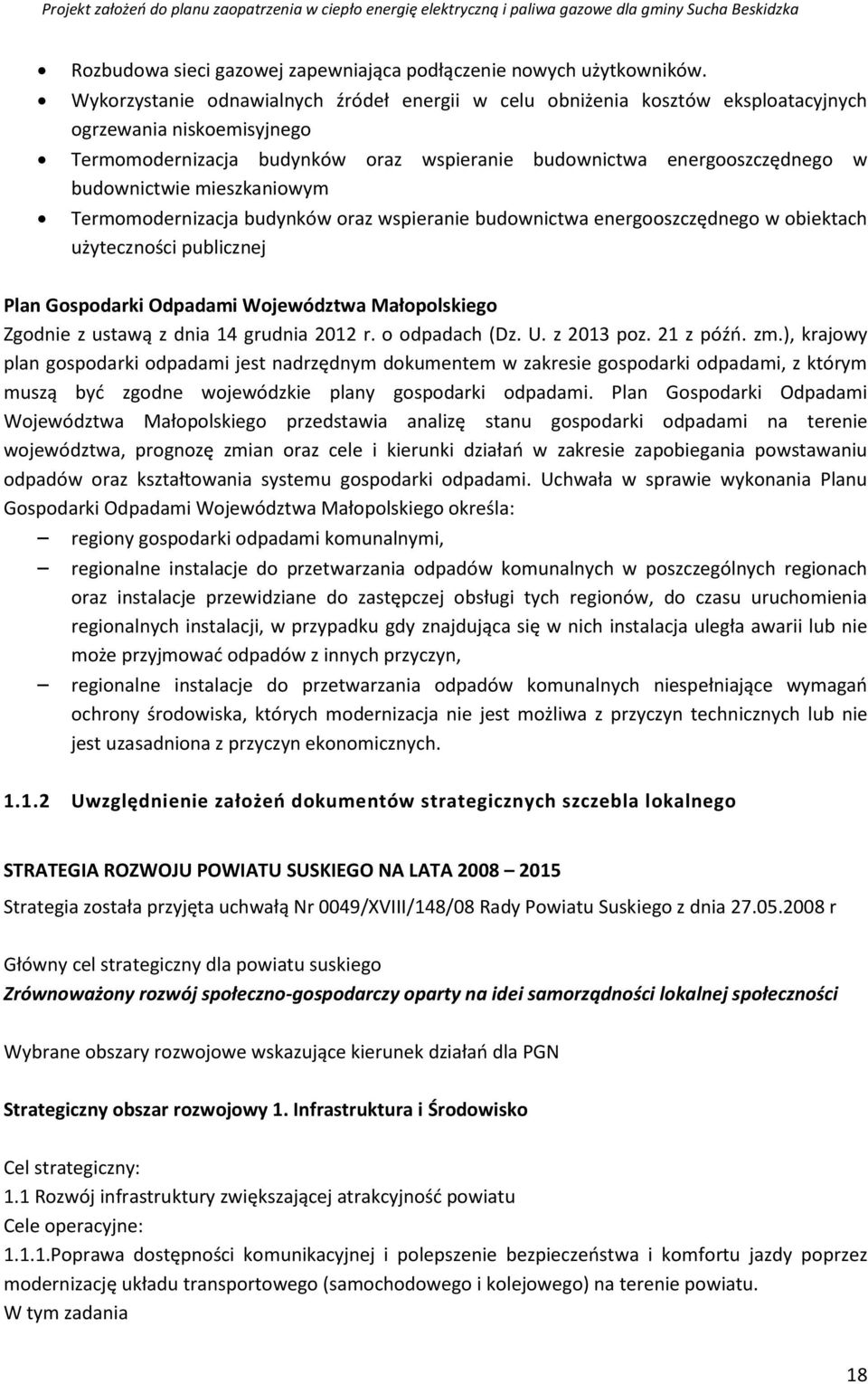 mieszkaniowym Termomodernizacja budynków oraz wspieranie budownictwa energooszczędnego w obiektach użyteczności publicznej Plan Gospodarki Odpadami Województwa Małopolskiego Zgodnie z ustawą z dnia