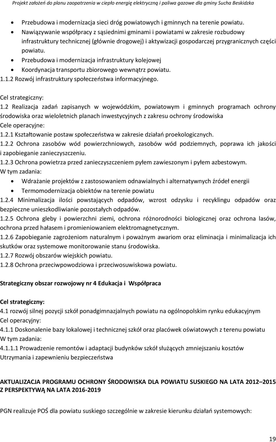 Przebudowa i modernizacja infrastruktury kolejowej Koordynacja transportu zbiorowego wewnątrz powiatu. 1.1.2 Rozwój infrastruktury społeczeństwa informacyjnego. Cel strategiczny: 1.